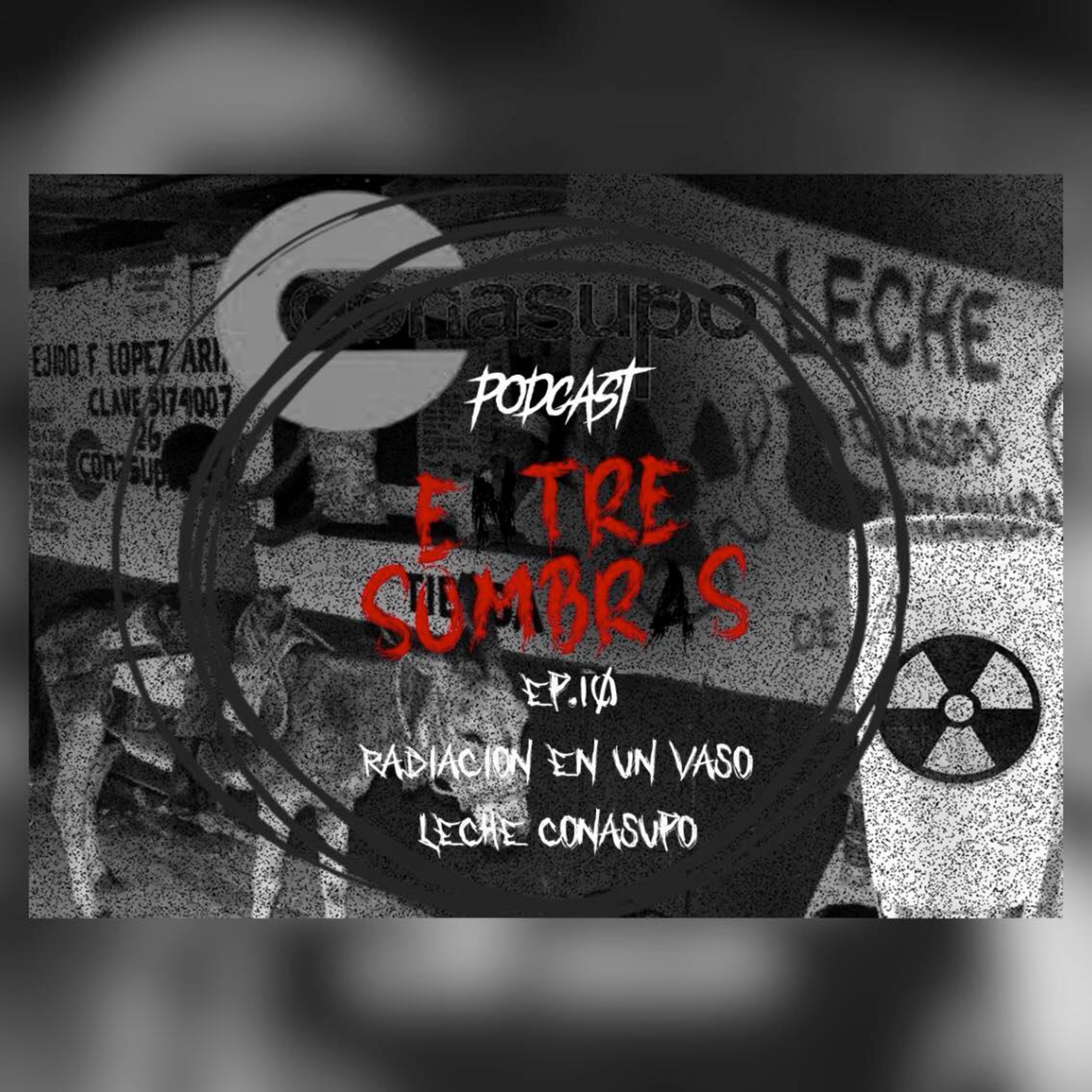 EP10. RADIACIÓN EN UN VASO: LECHE CONASUPO. episode artwork