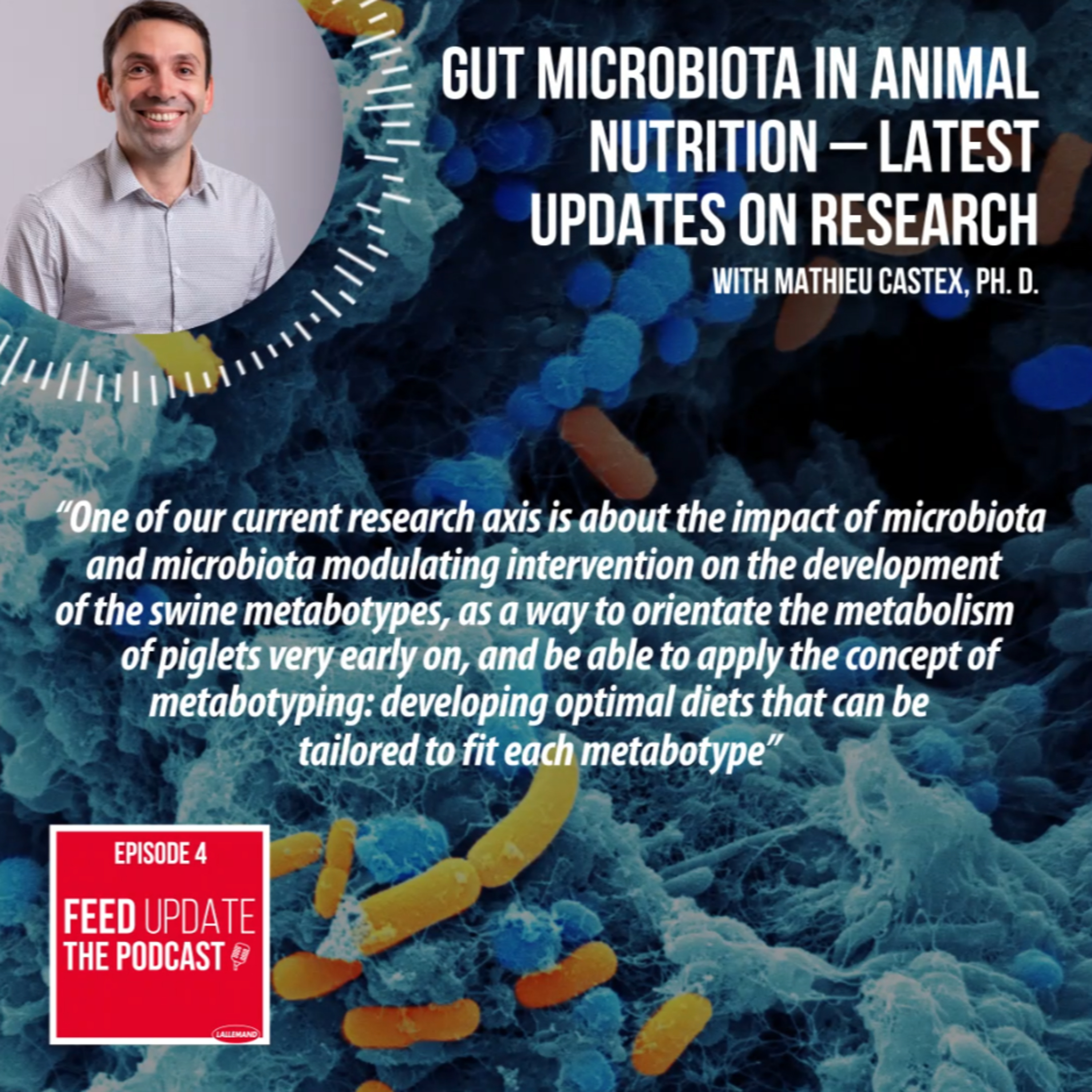 Ep. #4 | Gut microbiota in animal nutrition – latest updates on research, with Mathieu Castex, Ph. D. episode artwork