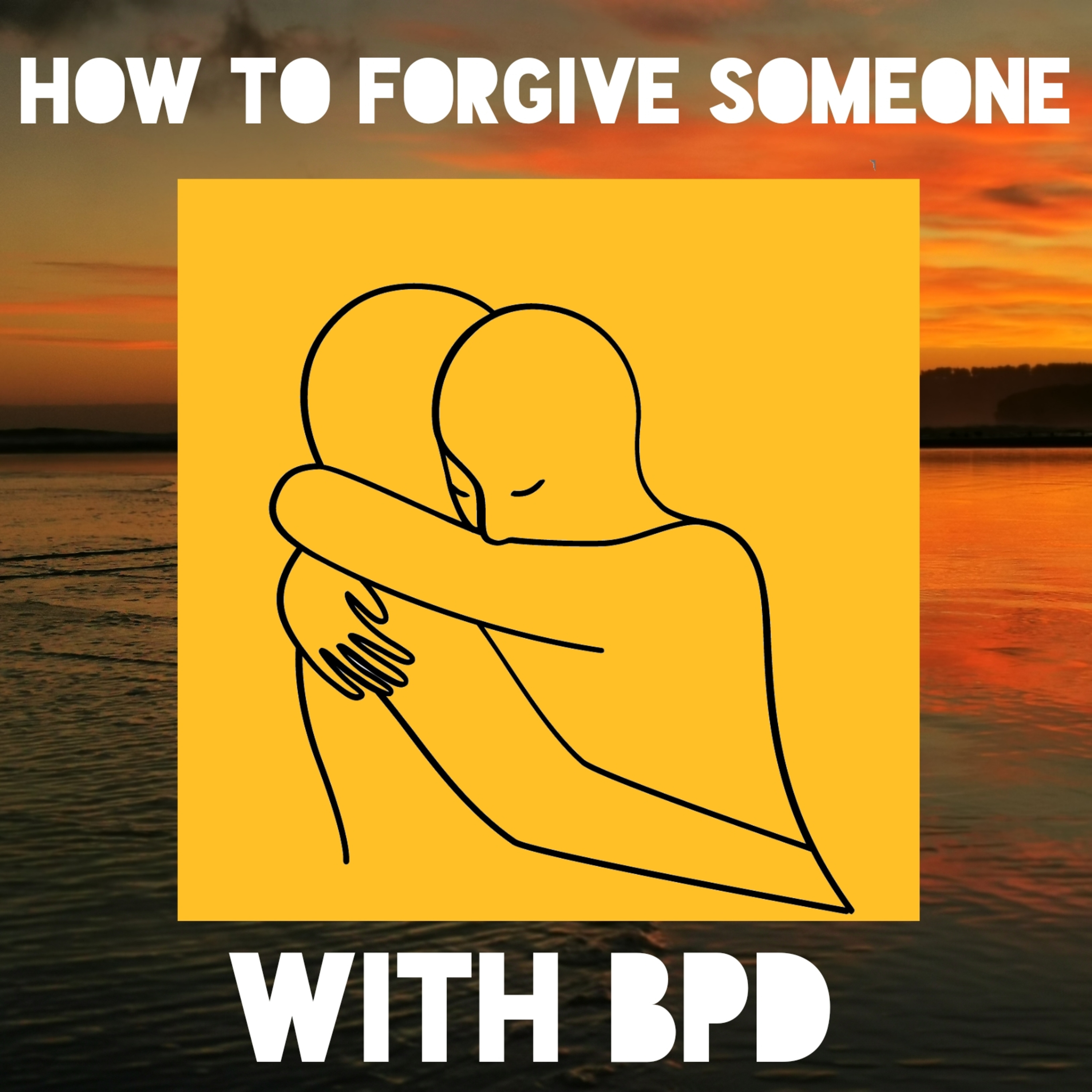 How to Forgive Someone with BPD