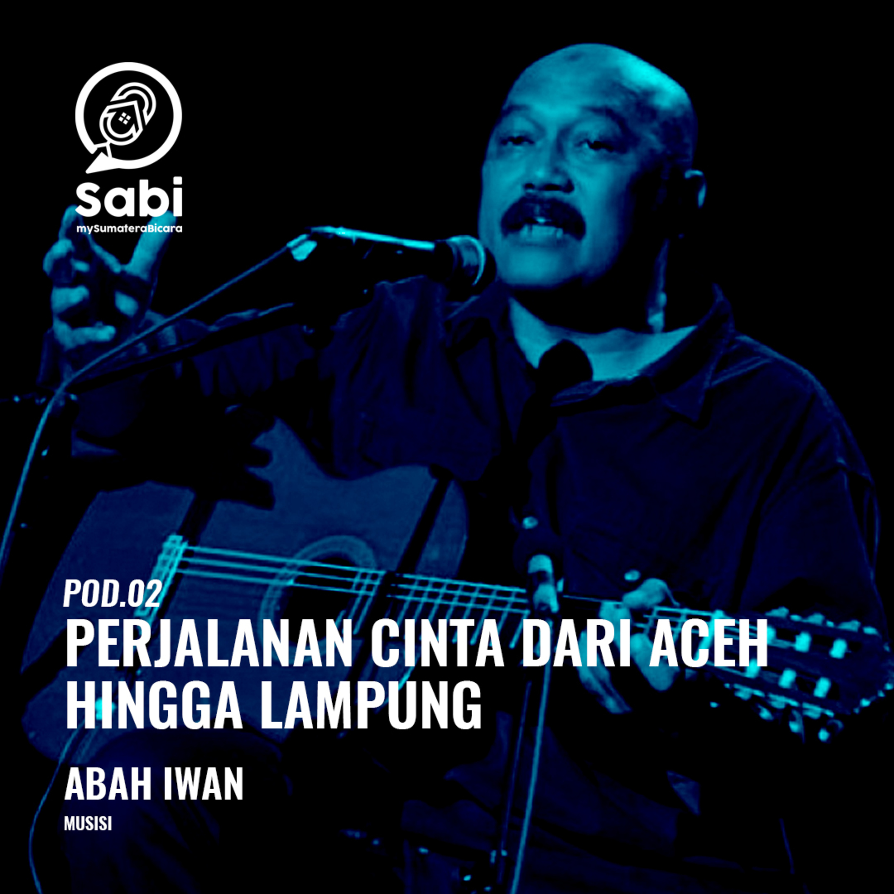 Pod.02 - Perjalanan Cinta dari Aceh hingga Lampung with Abah Iwan (Musisi) episode artwork