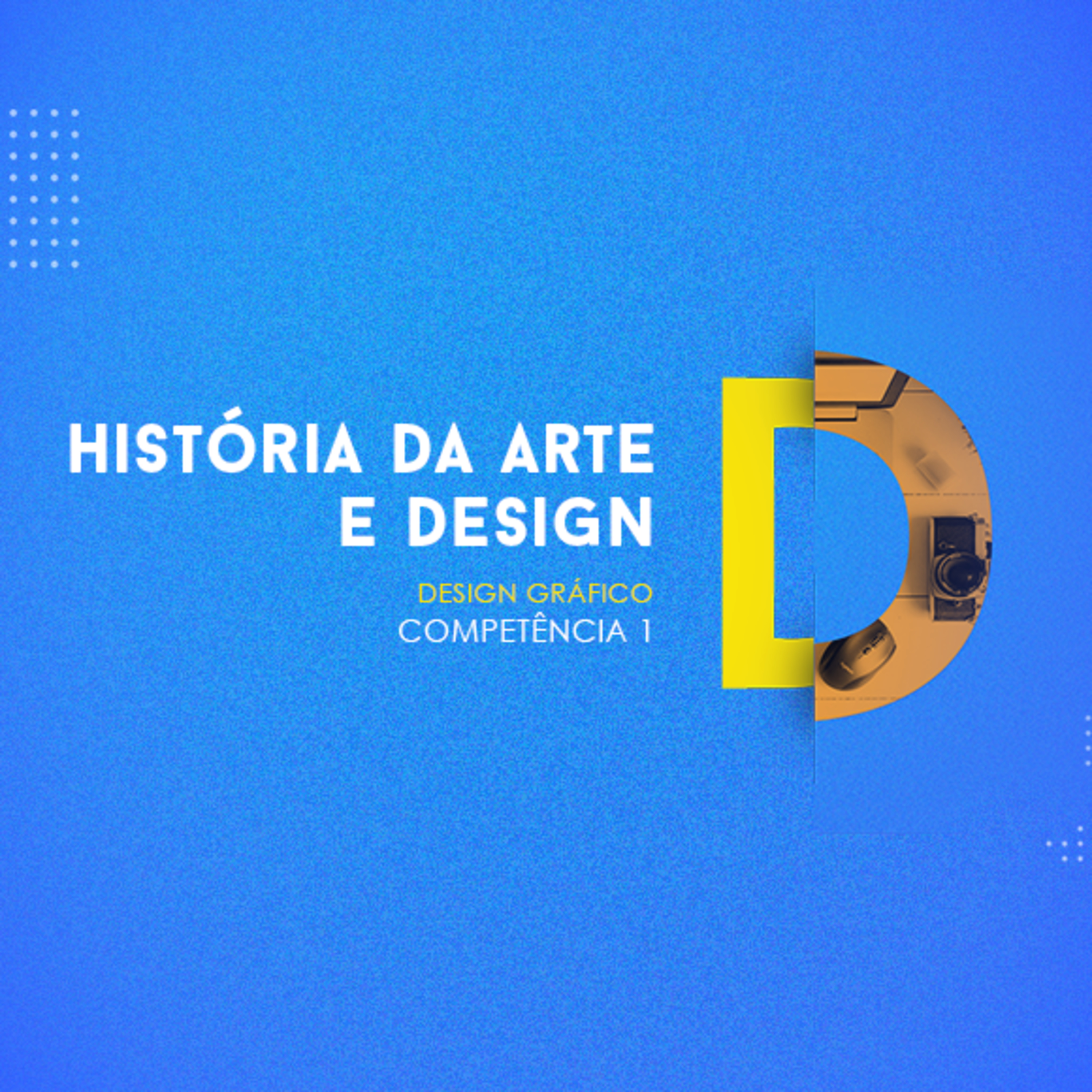 CURSO TÉCNICO EM DESIGN GRÁFICO - HISTÓRIA DA ARTE E DESIGN - COMPETÊNCIA 1 episode artwork