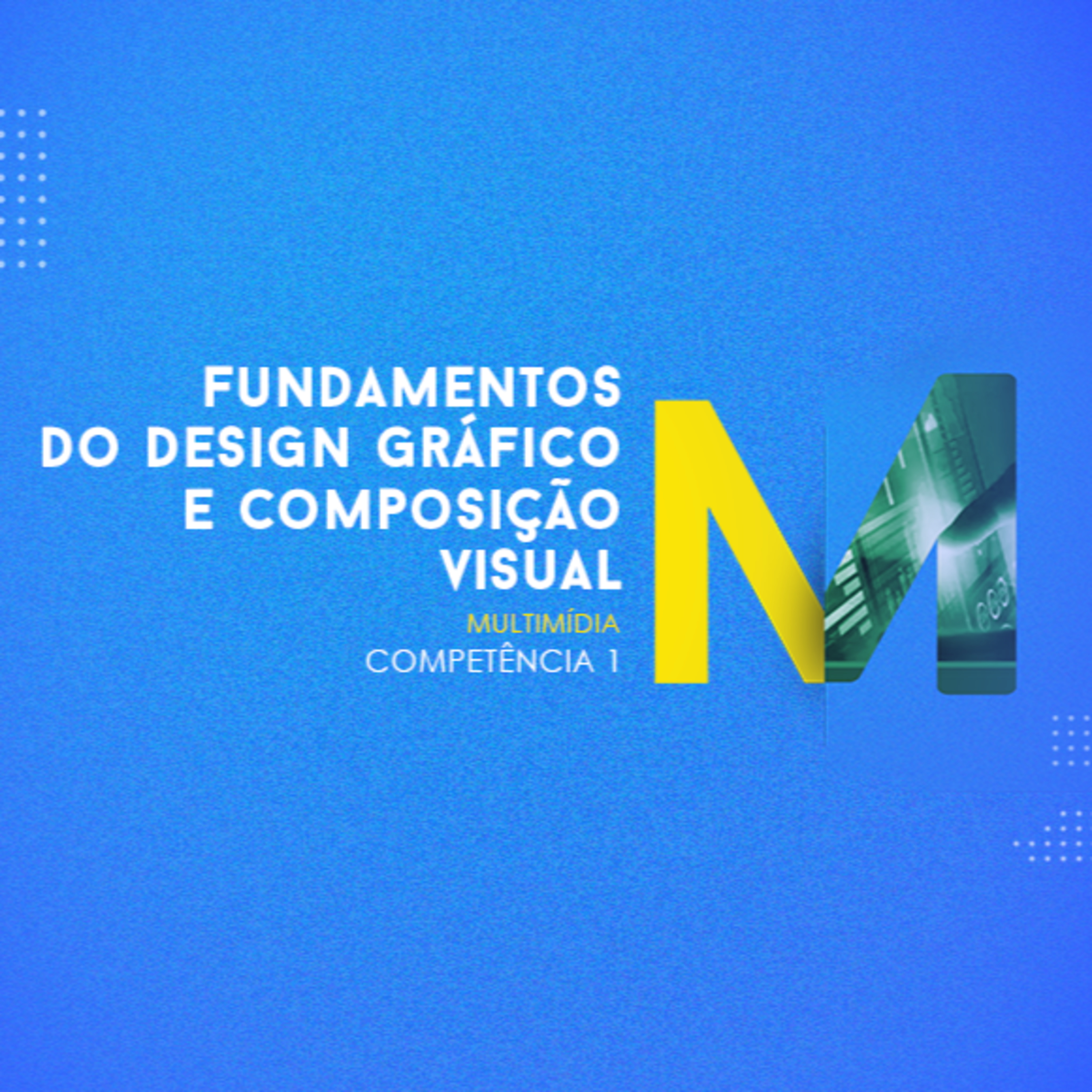 CURSO TÉCNICO EM MULTIMÍDIA - FUNDAMENTOS DO DESIGN GRÁFICO E COMPOSIÇÃO VISUAL COMPETÊNCIA 1 episode artwork