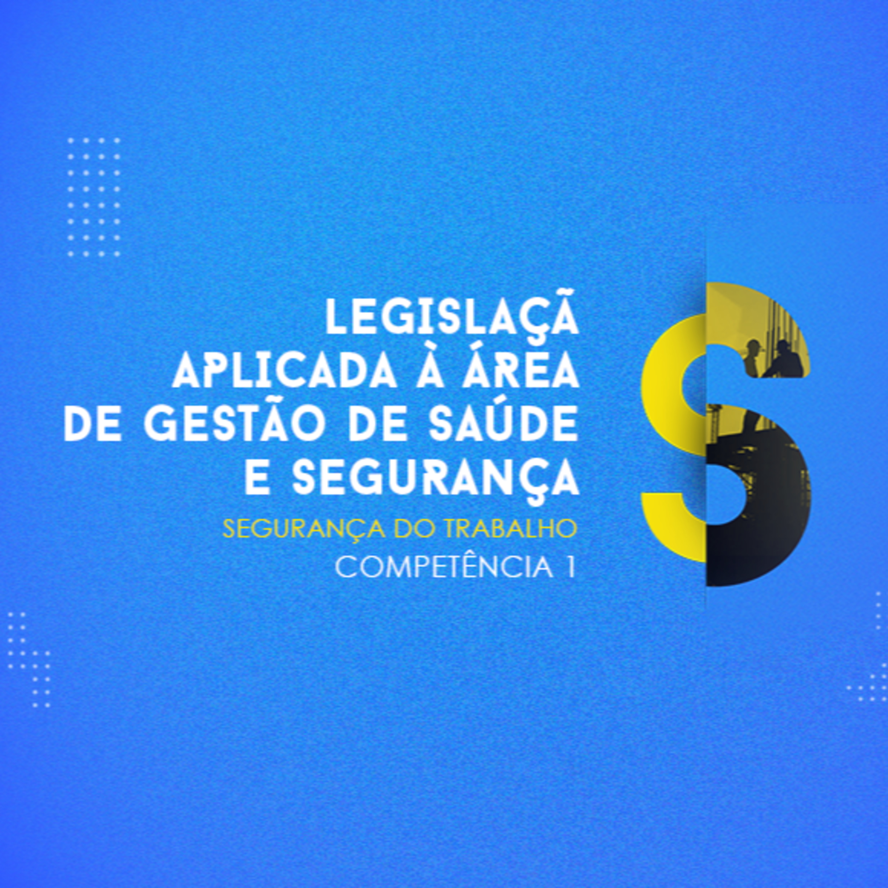 CURSO TÉCNICO EM SEGURANÇA DO TRABALHO - LEGISLAÇÃO APLICADA À ÁREA DE GESTÃO DE SAÚDE E SEGURANÇA COMPETÊNCIA 1 episode artwork
