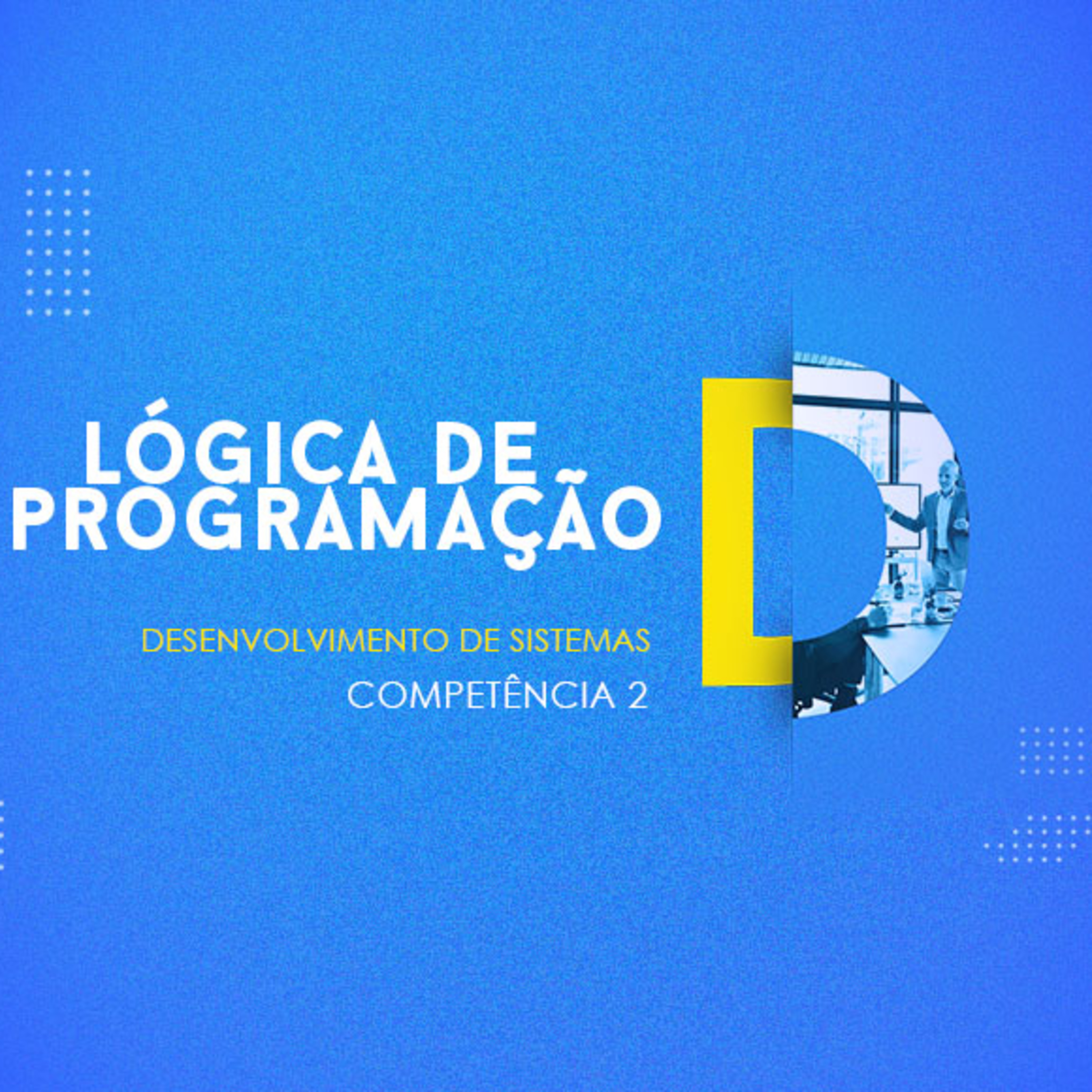 CURSO TÉCNICO EM DESENVOLVIMENTO DE SISTEMAS | LÓGICA DE PROGRAMAÇÃO | COMPETÊNCIA 2  episode artwork