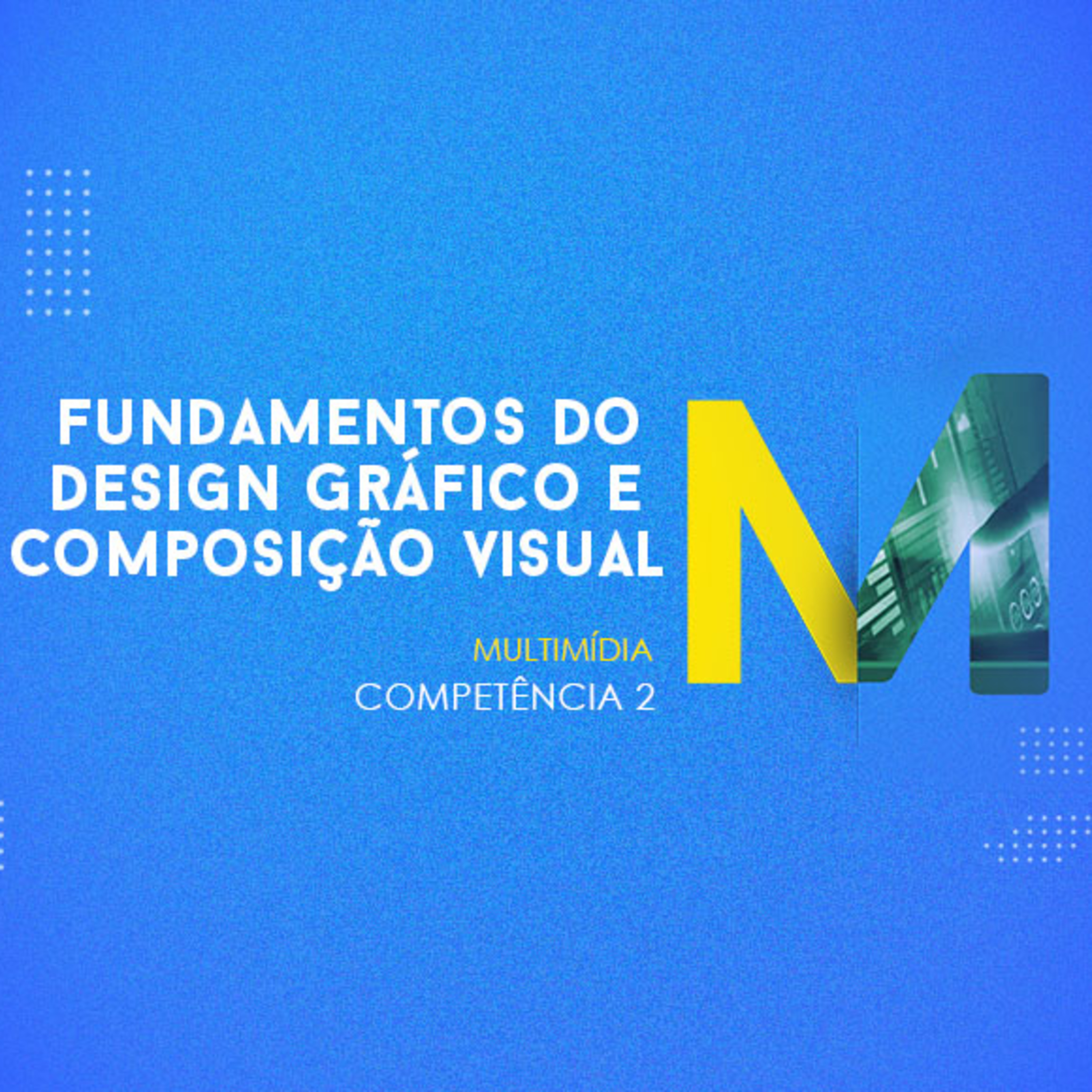 CURSO TÉCNICO EM MULTIMÍDIA | FUNDAMENTOS DO DESIGN GRÁFICO E COMPOSIÇÃO VISUAL | COMPETÊNCIA 2 episode artwork