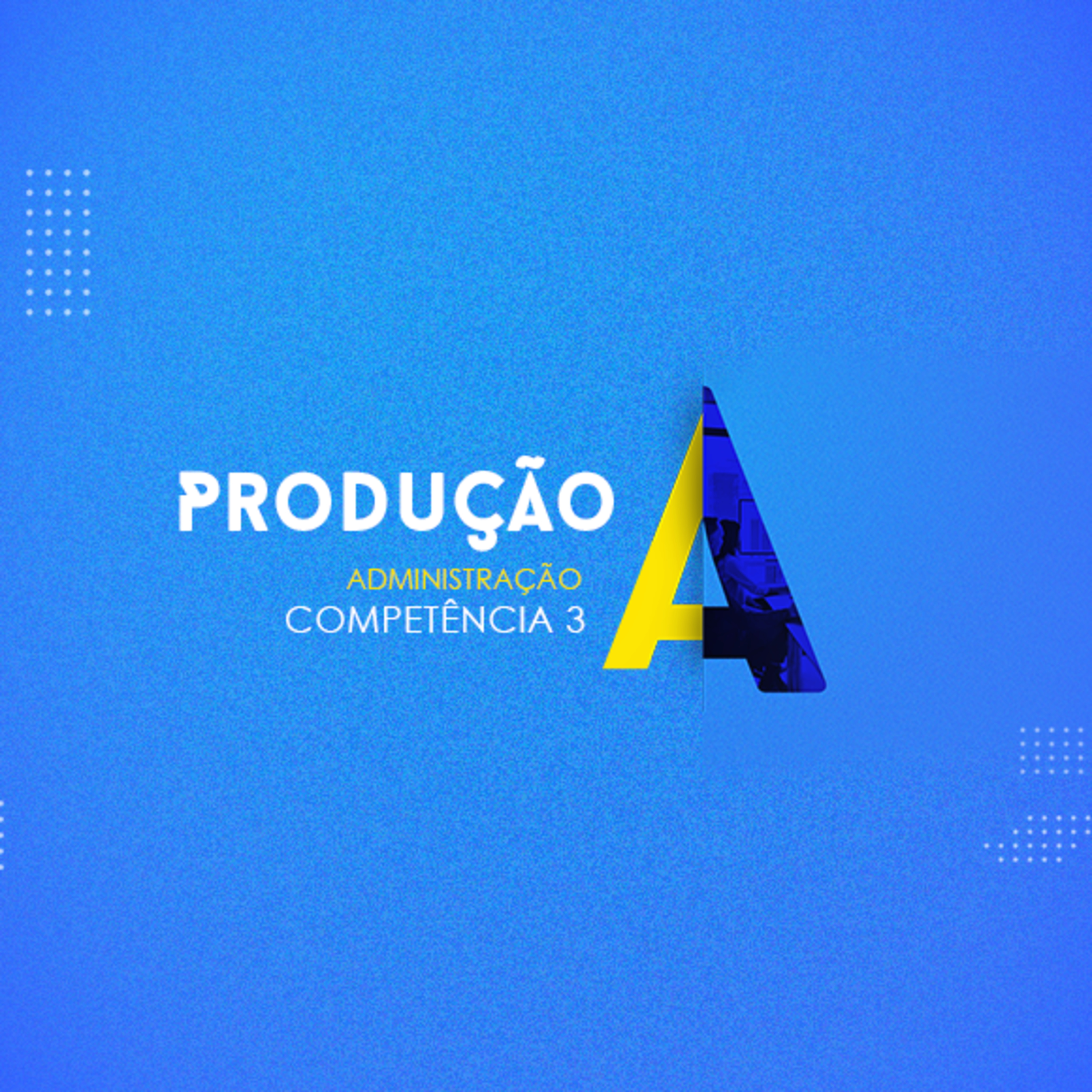 CURSO TÉCNICO EM ADMINISTRAÇÃO PRODUÇÃO COMPETÊNCIA 3