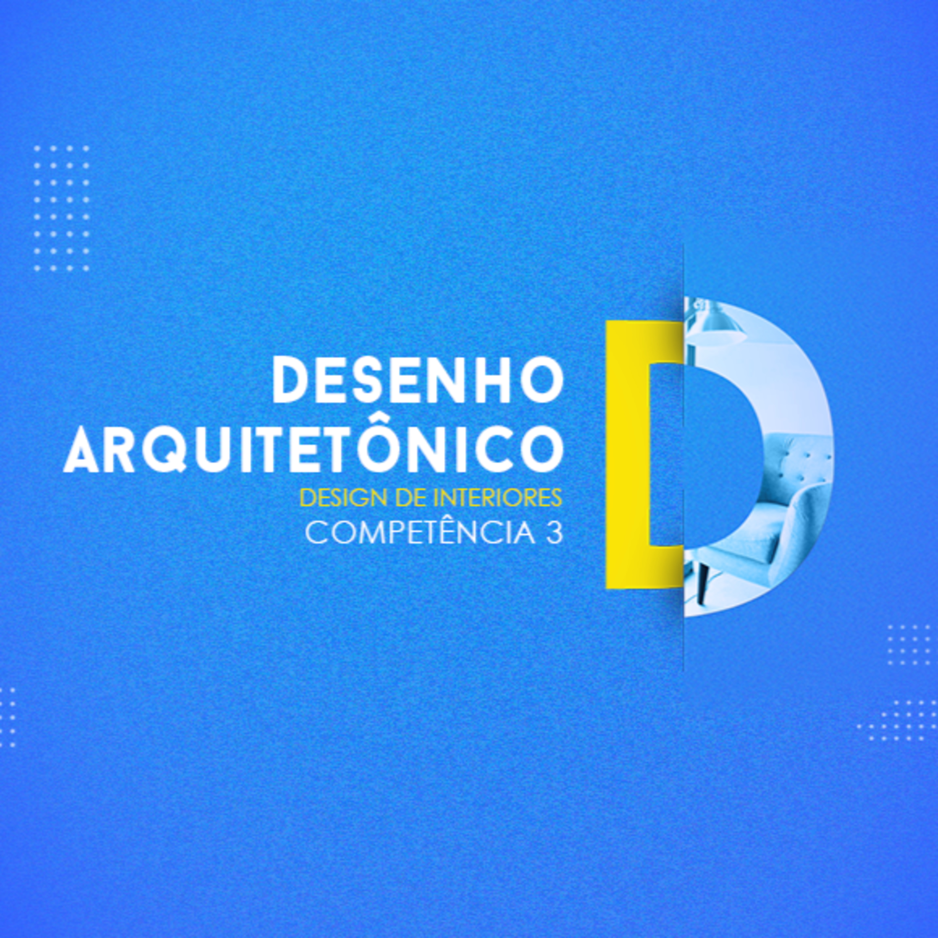 CURSO TÉCNICO EM DESIGN DE INTERIORES DESENHO ARQUITETÔNICO COMPETÊNCIA 3