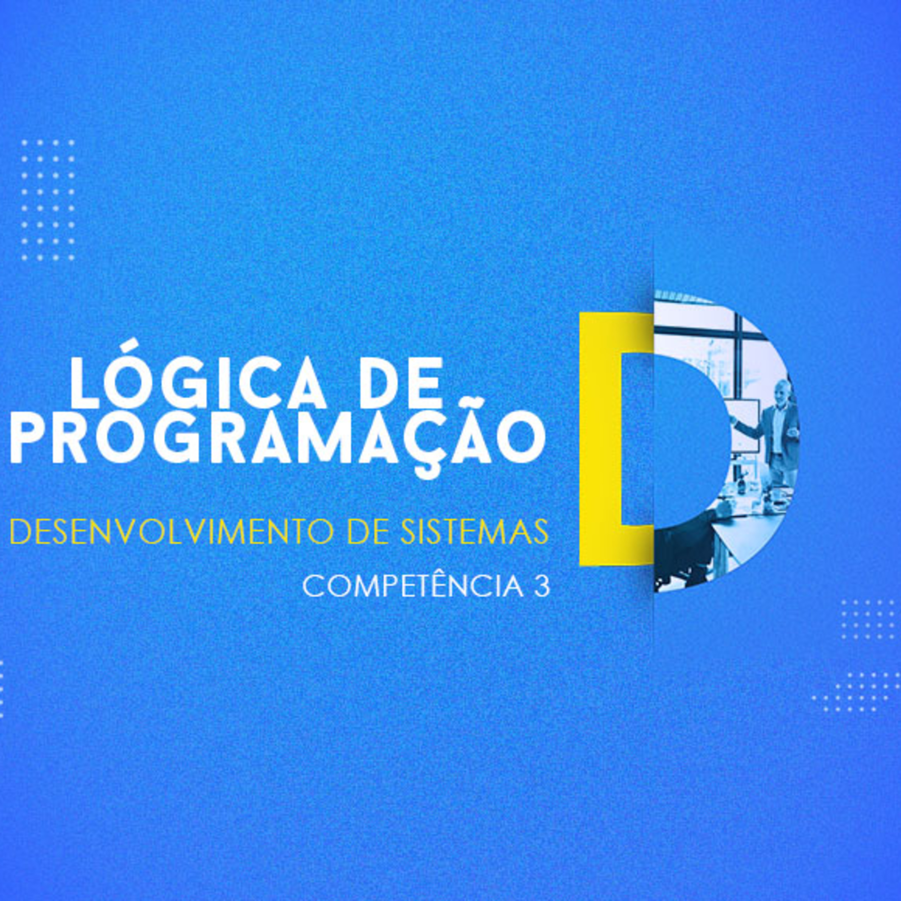CURSO TÉCNICO EM DESENVOLVIMENTO DE SISTEMAS | LÓGICA DE PROGRAMAÇÃO | COMPETÊNCIA 3 episode artwork