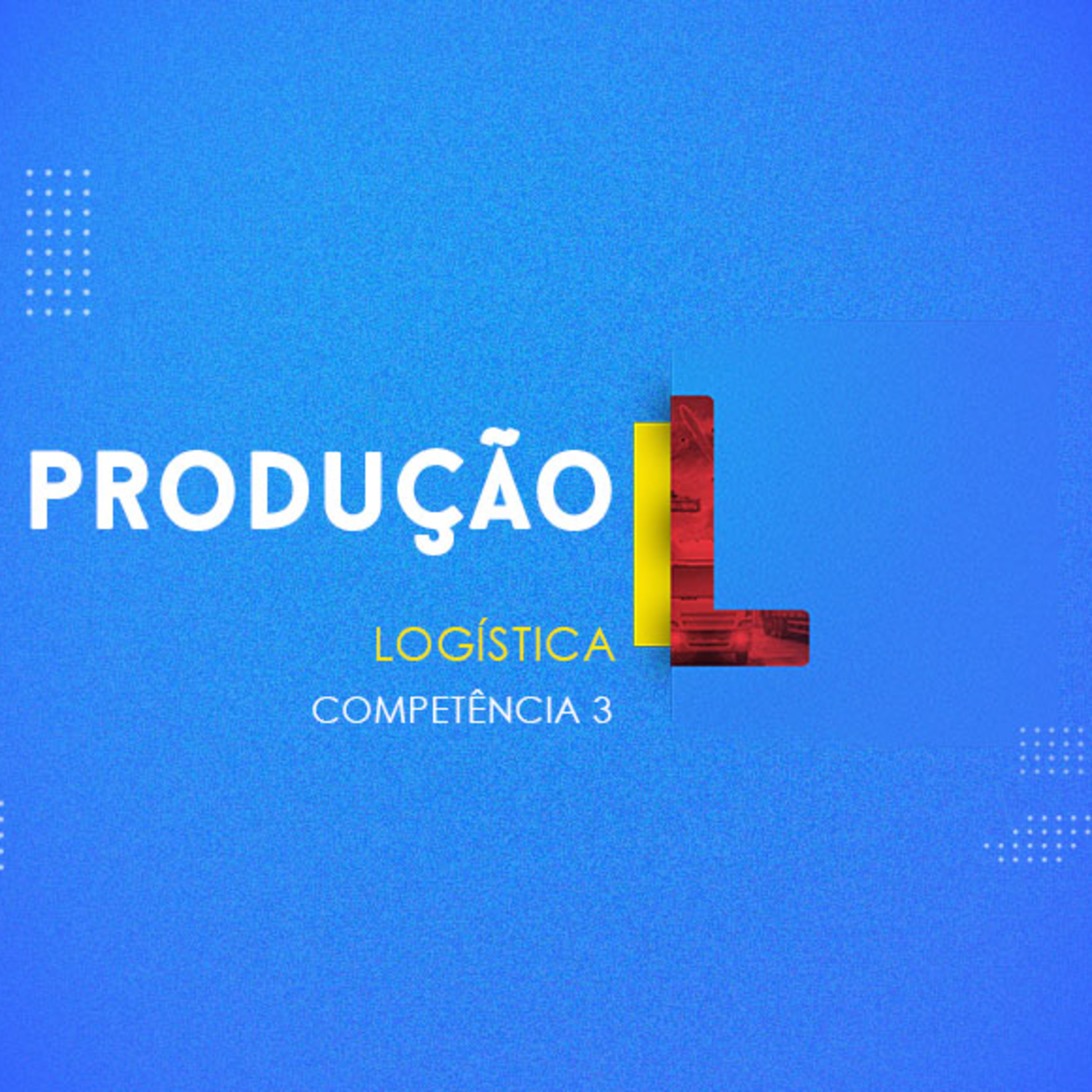 CURSO TÉCNICO EM LOGÍSTICA | PRODUÇÃO | COMPETÊNCIA 3 episode artwork
