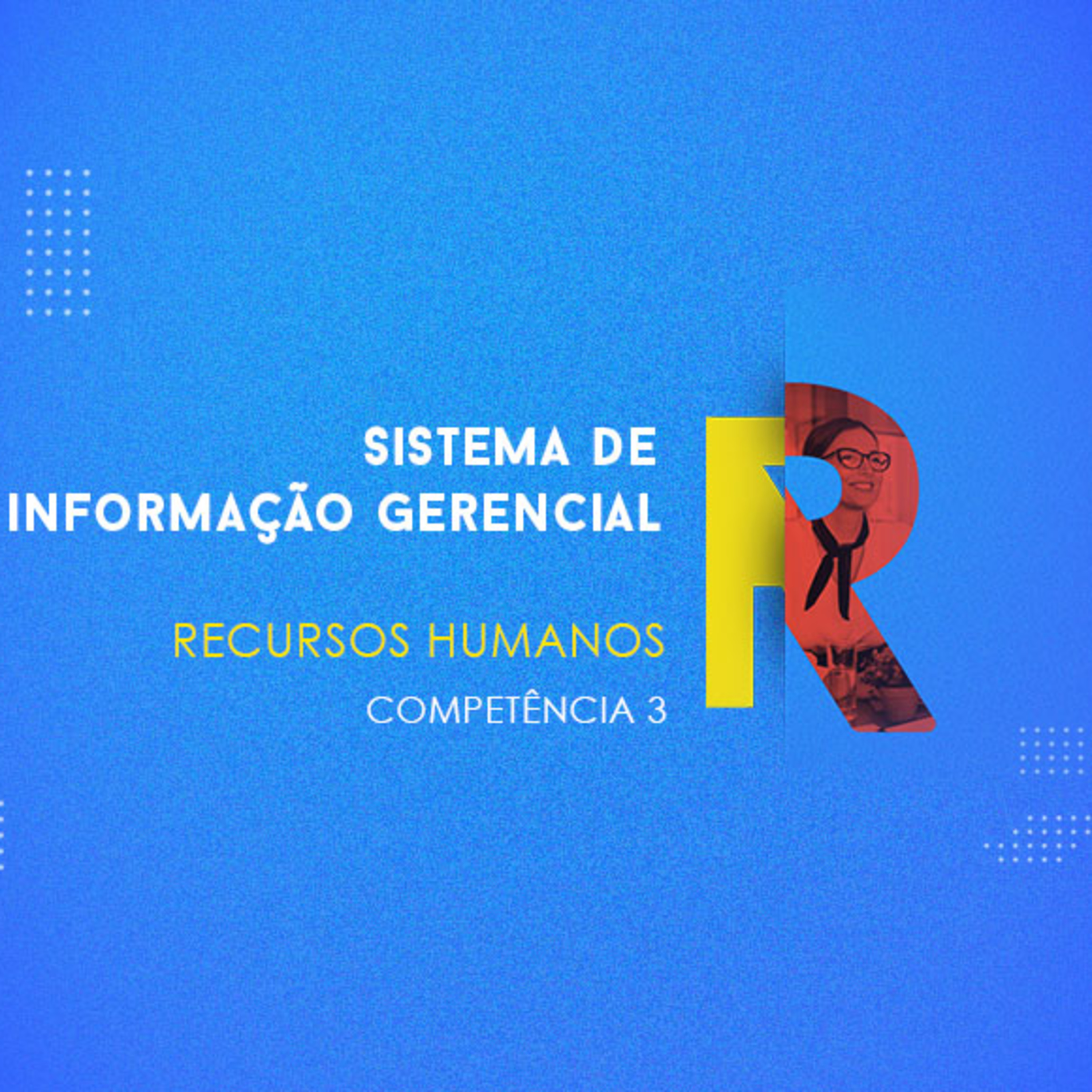 CURSO TÉCNICO EM RECURSOS HUMANOS | SISTEMA DE INFORMAÇÃO GERENCIAL | COMPETÊNCIA 3