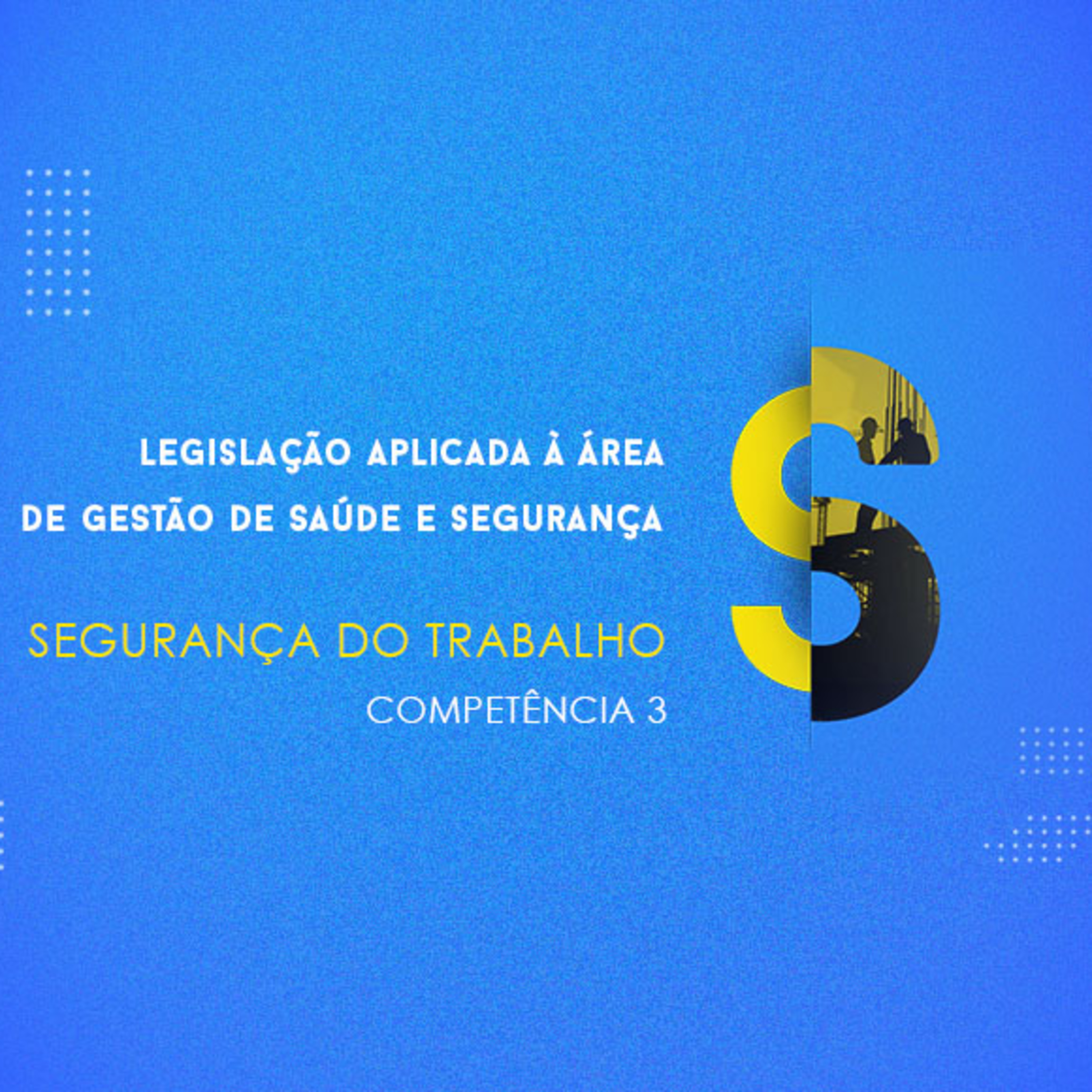 CURSO TÉCNICO EM SEGURANÇA DO TRABALHO | LEGISLAÇÃO APLICADA À ÁREA DE GESTÃO DE SAÚDE E SEGURANÇA | COMPETÊNCIA 3 episode artwork