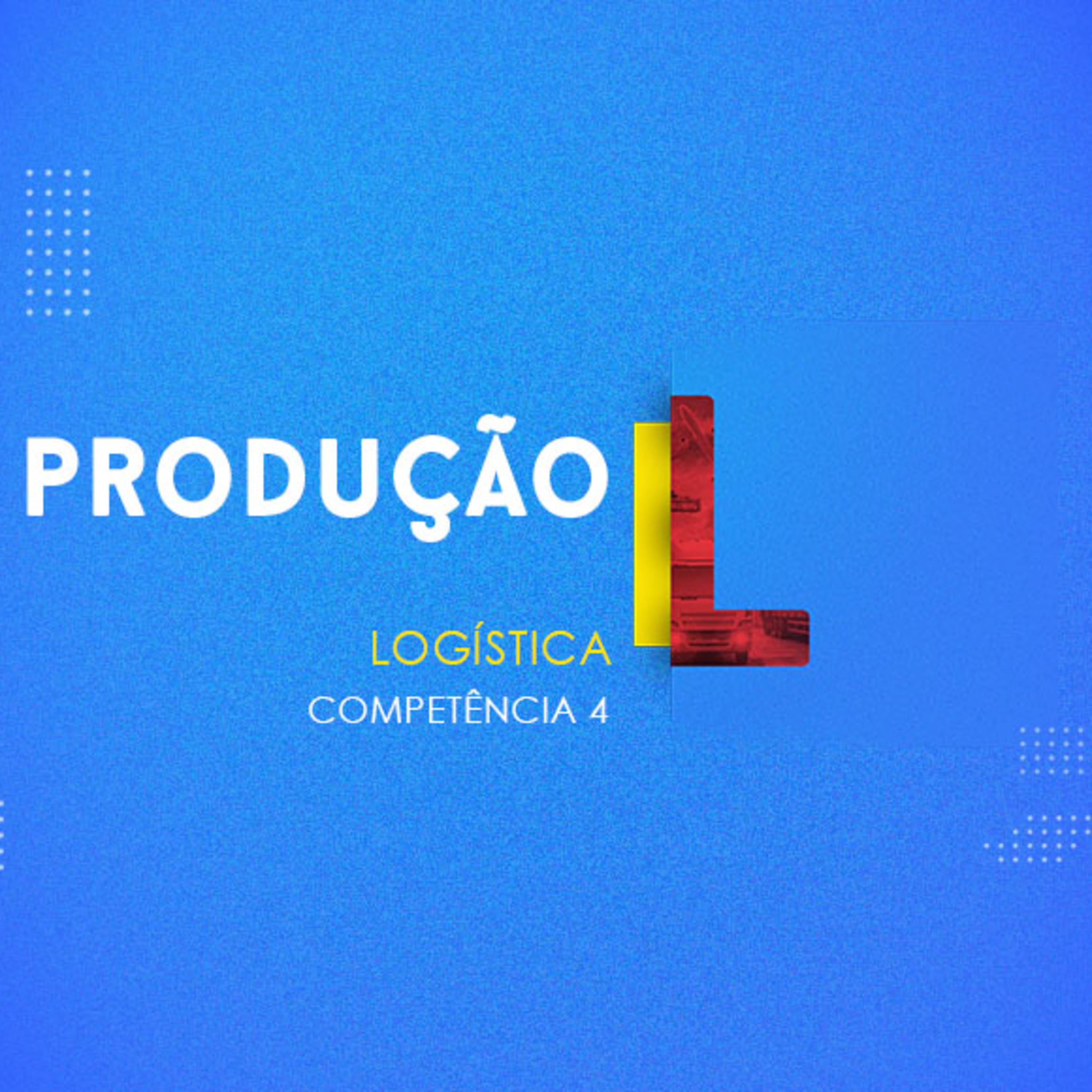 CURSO TÉCNICO EM LOGÍSTICA | PRODUÇÃO | COMPETÊNCIA 4 episode artwork
