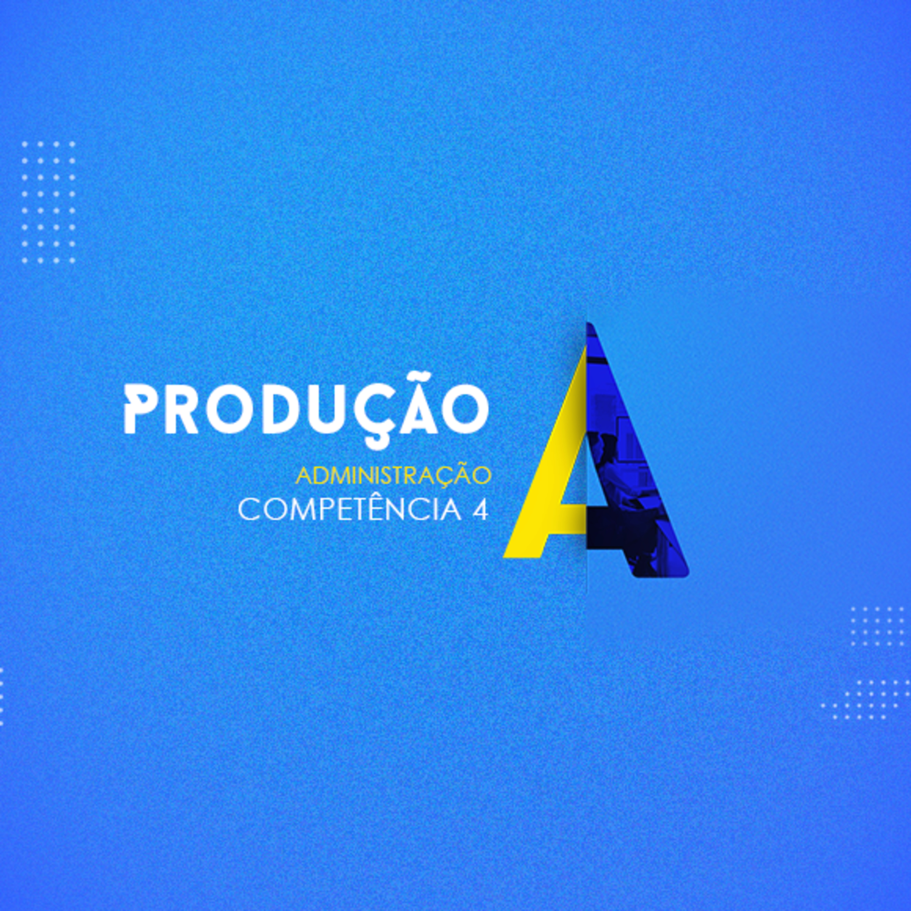 CURSO TÉCNICO EM ADMINISTRAÇÃO PRODUÇÃO COMPETÊNCIA 4 episode artwork