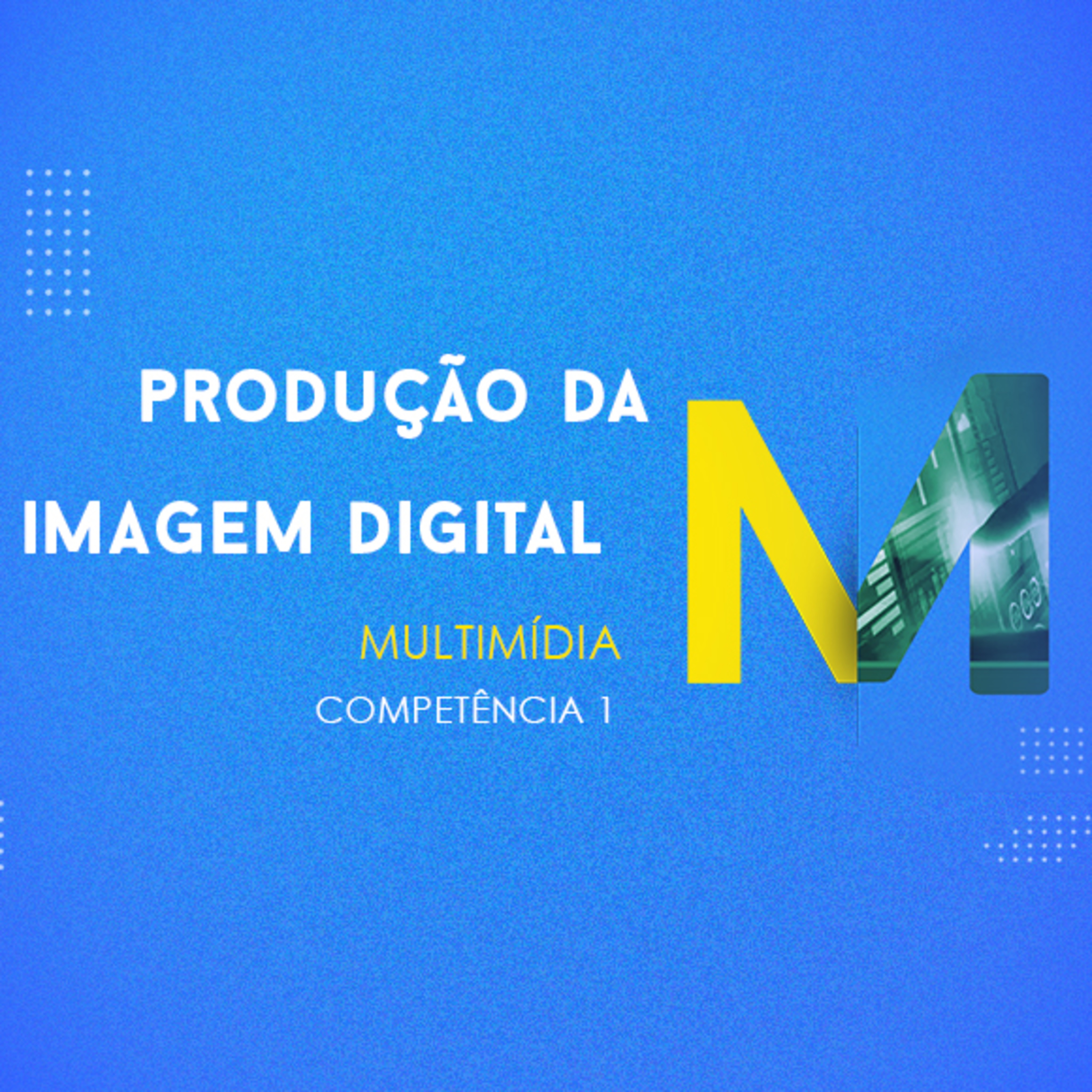 CURSO TÉCNICO EM MULTIMÍDIA | PRODUÇÃO DA IMAGEM DIGITAL | COMPETÊNCIA 1 episode artwork