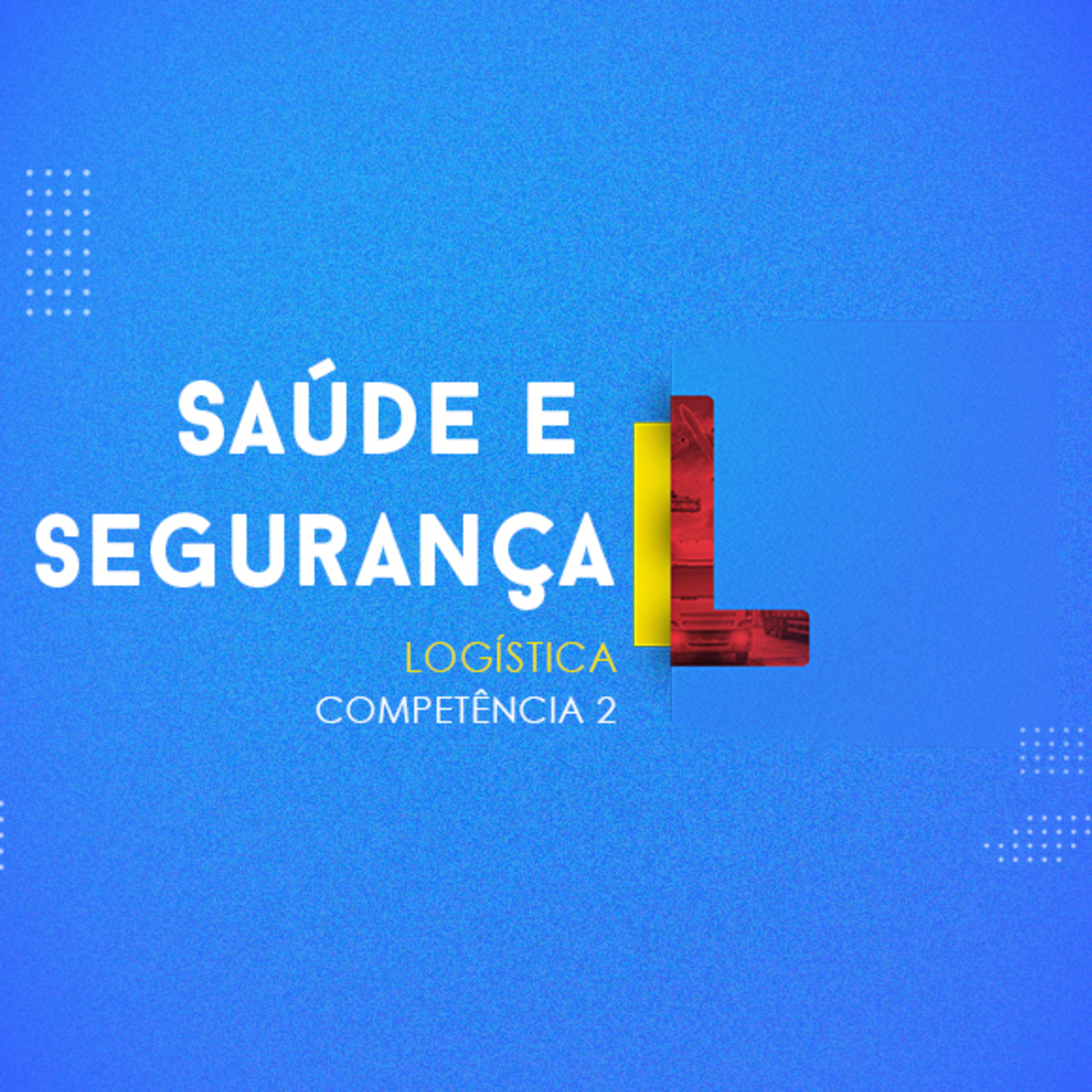 CURSO TÉCNICO EM LOGÍSTICA | SAÚDE E SEGURANÇA | COMPETÊNCIA 2 episode artwork