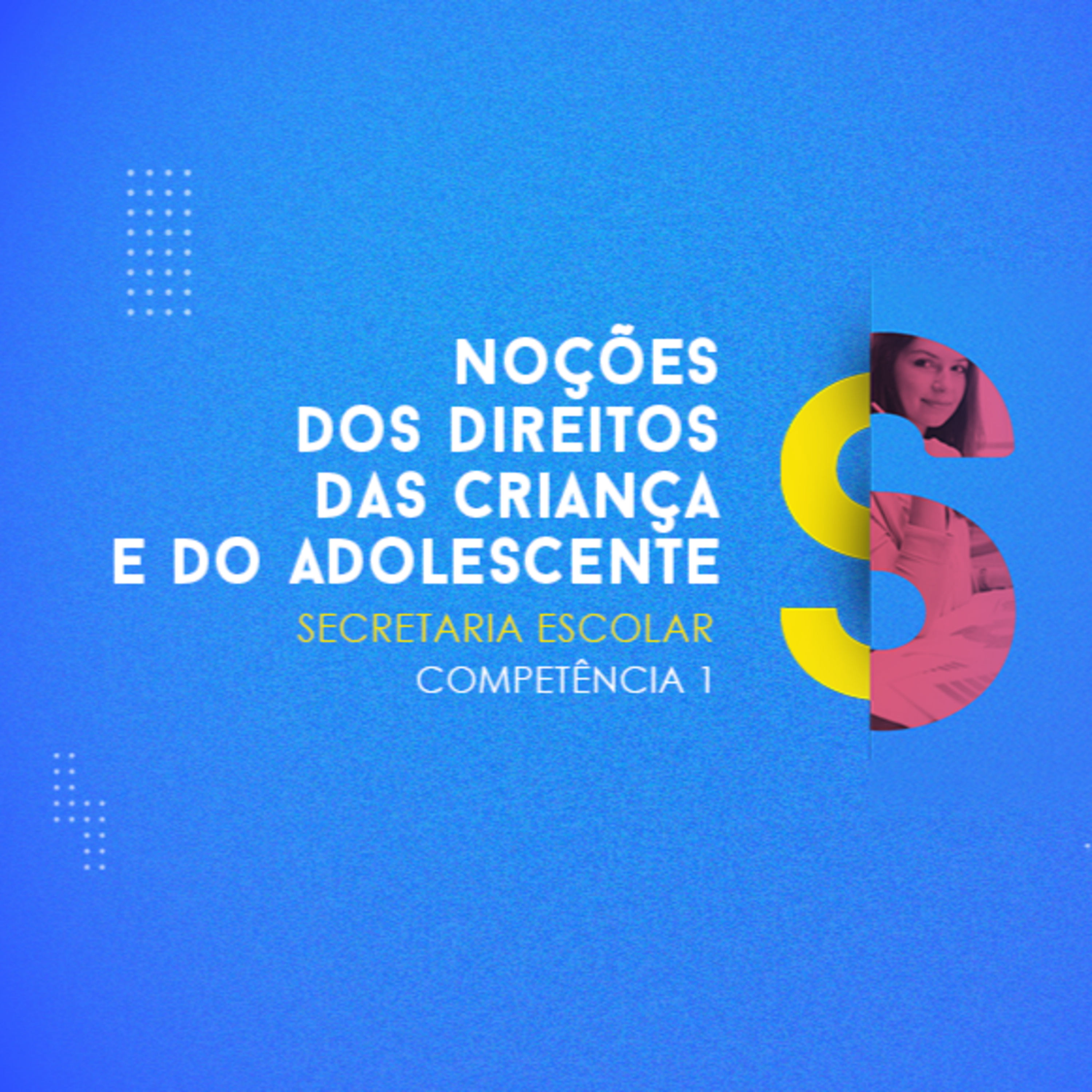 CURSO TÉCNICO EM SECRETARIA ESCOLAR NOÇÕES DOS DIREITOS DAS CRIANÇA E DO ADOLESCENTE COMPETÊNCIA 1 episode artwork