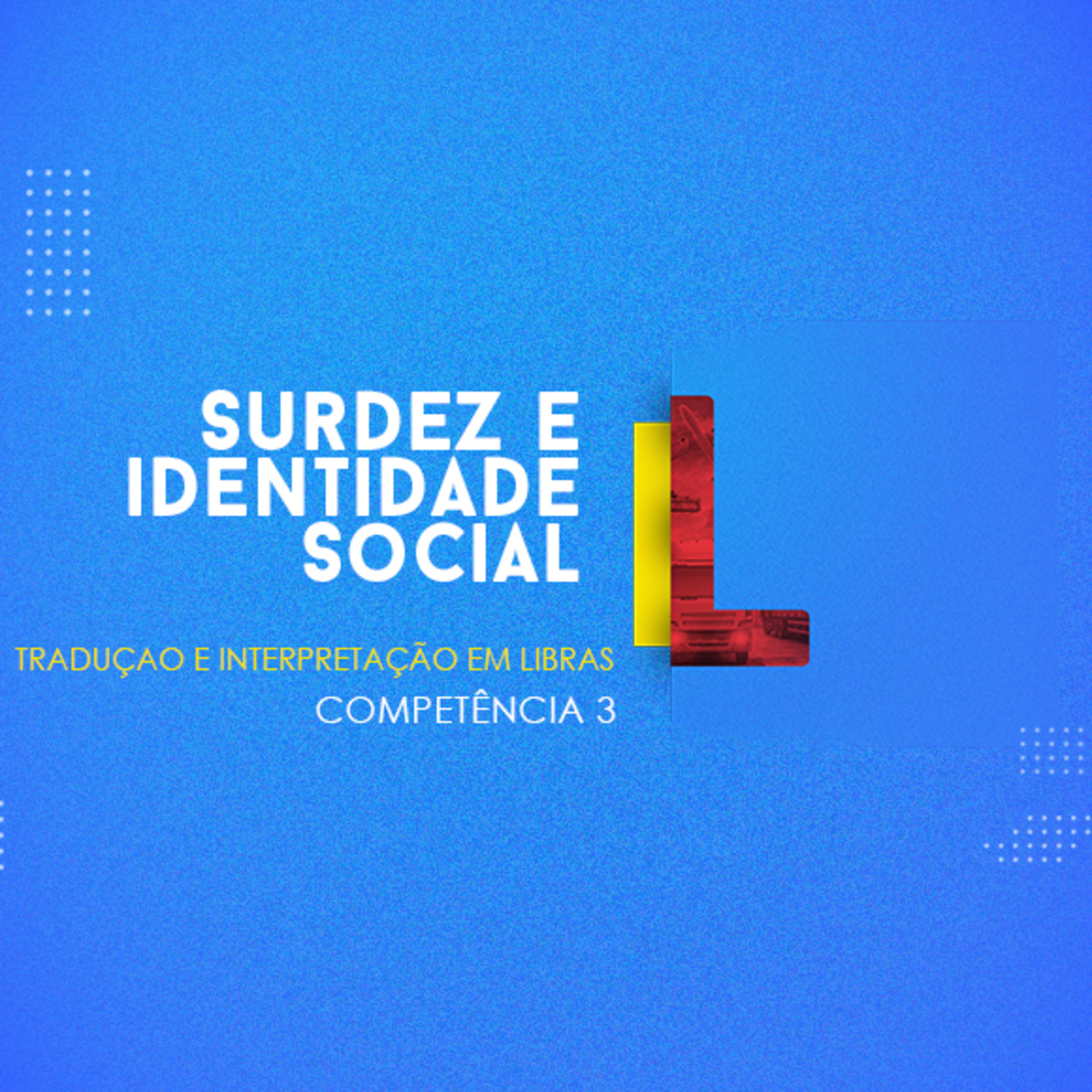 CURSO TÉCNICO EM TRADUÇÃO E INTERPRETAÇÃO EM LIBRAS | SURDEZ E IDENTIDADE SOCIAL | COMPETÊNCIA 3 episode artwork