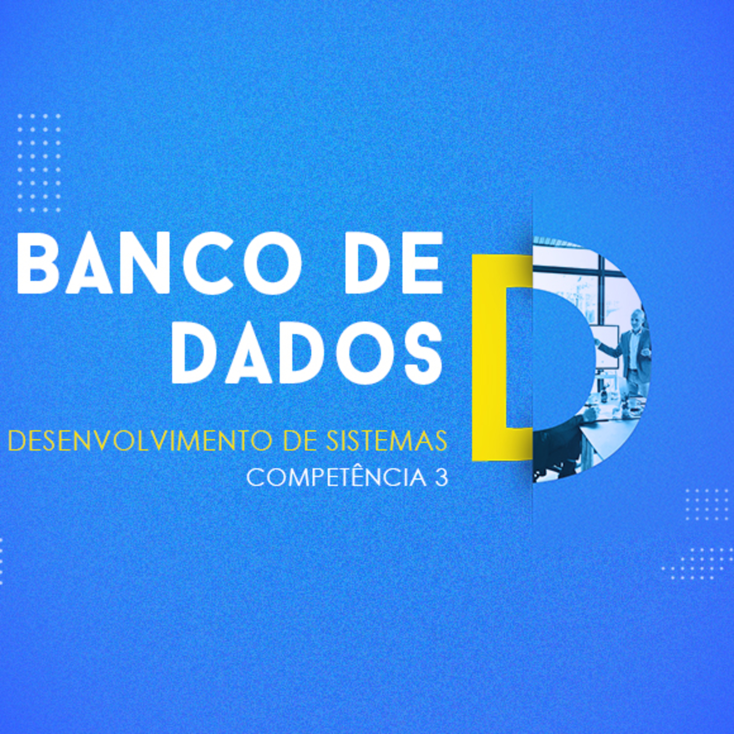 CURSO TÉCNICO EM DESENVOLVIMENTO DE SISTEMAS | BANCO DE DADOS | COMPETÊNCIA 3 episode artwork