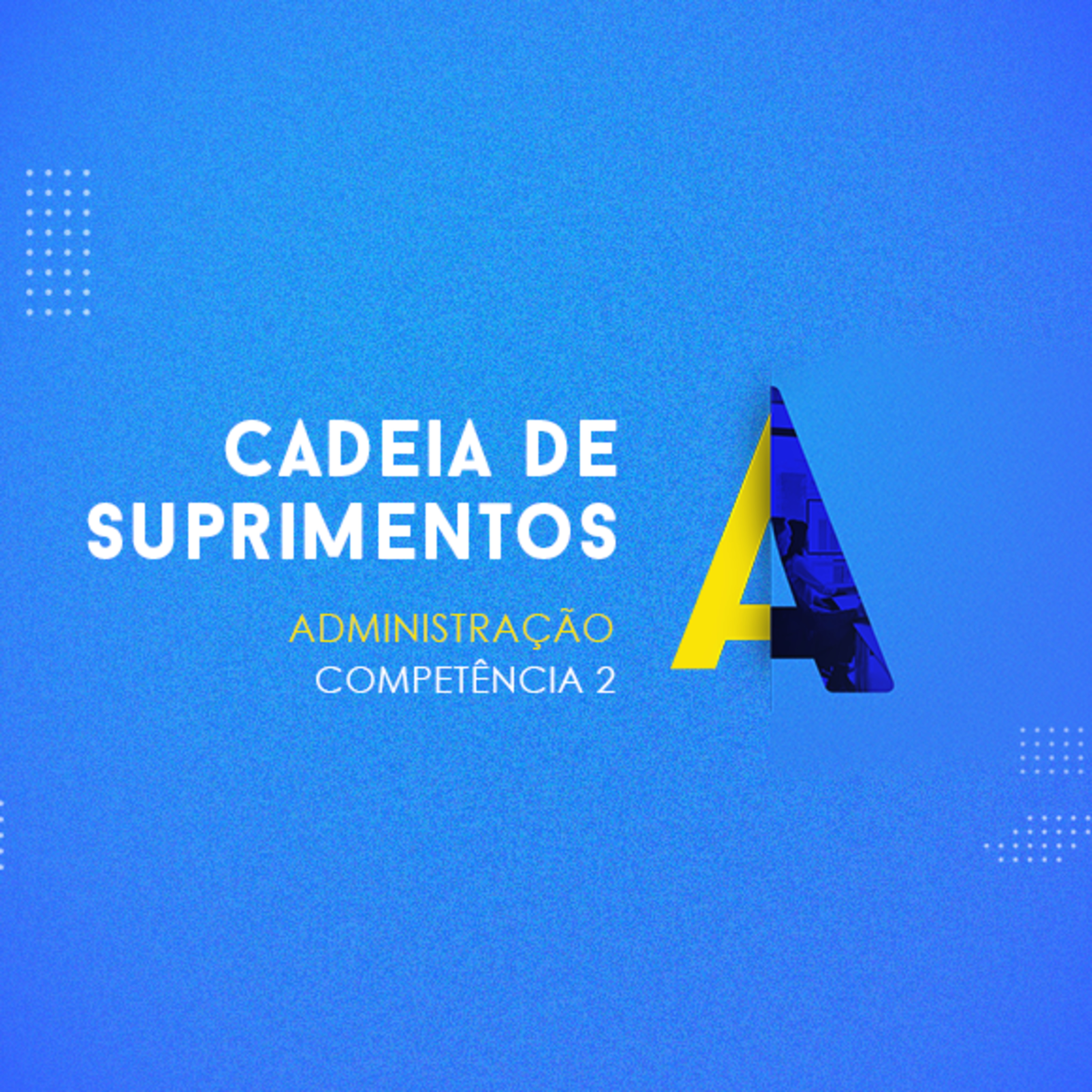 CURSO TÉCNICO EM ADMINISTRAÇÃO CADEIA DE SUPRIMENTOS COMPETÊNCIA 1 episode artwork