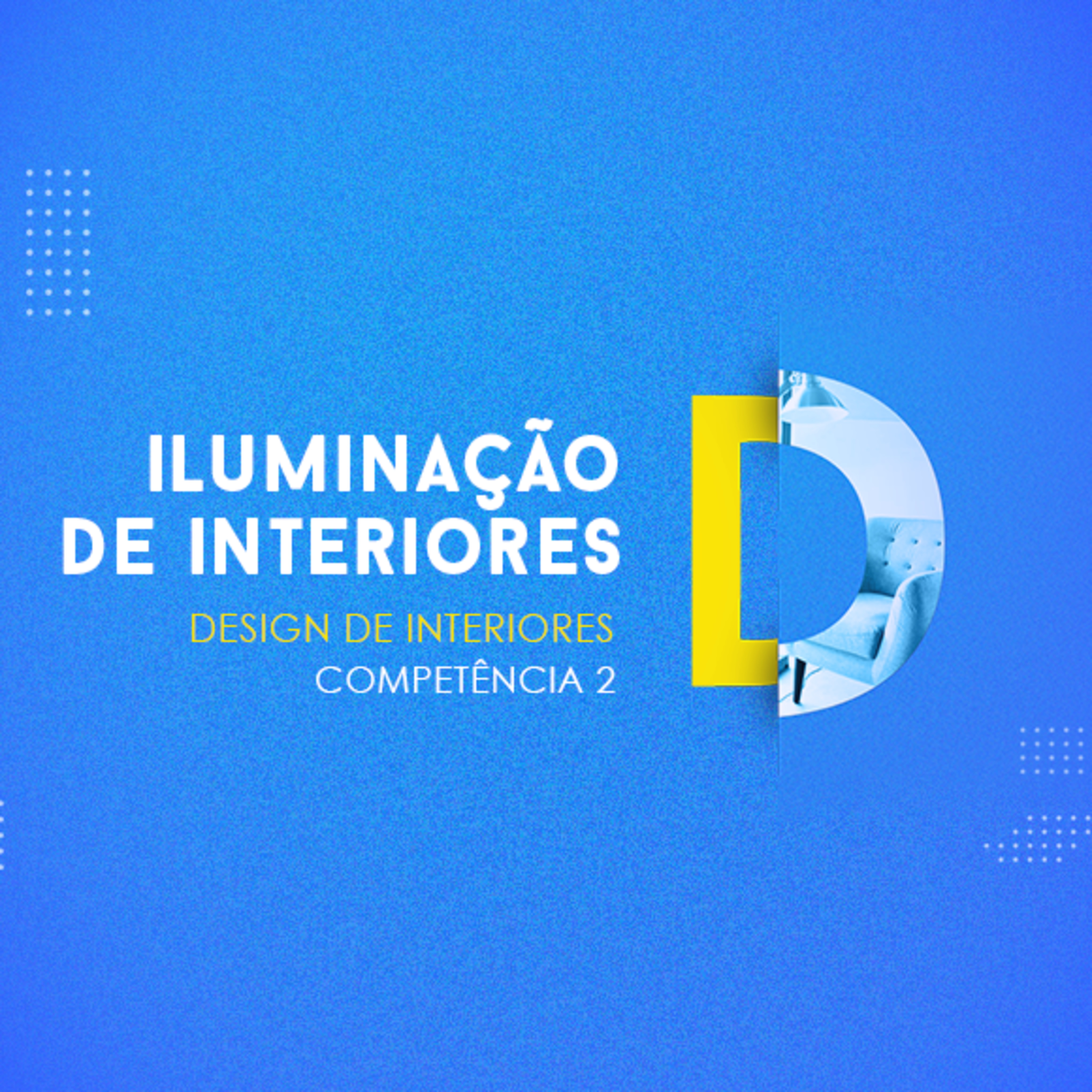 CURSO TÉCNICO EM DESIGN DE INTERIORES ILUMINAÇÃO DE INTERIORES COMPETÊNCIA 2