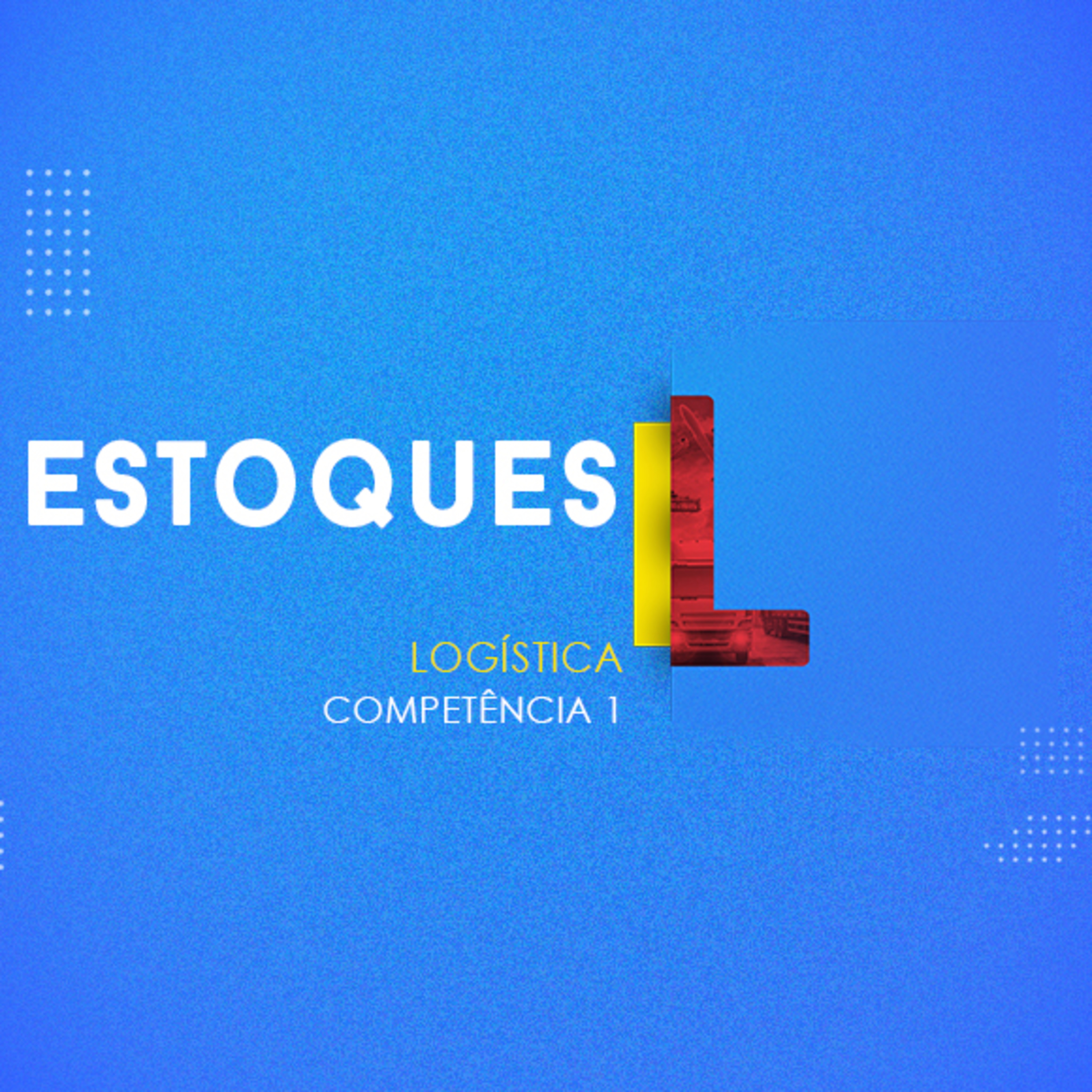 CURSO TÉCNICO EM LOGÍSTICA | ESTOQUES | COMPETÊNCIA 1 | ARTICULADO episode artwork