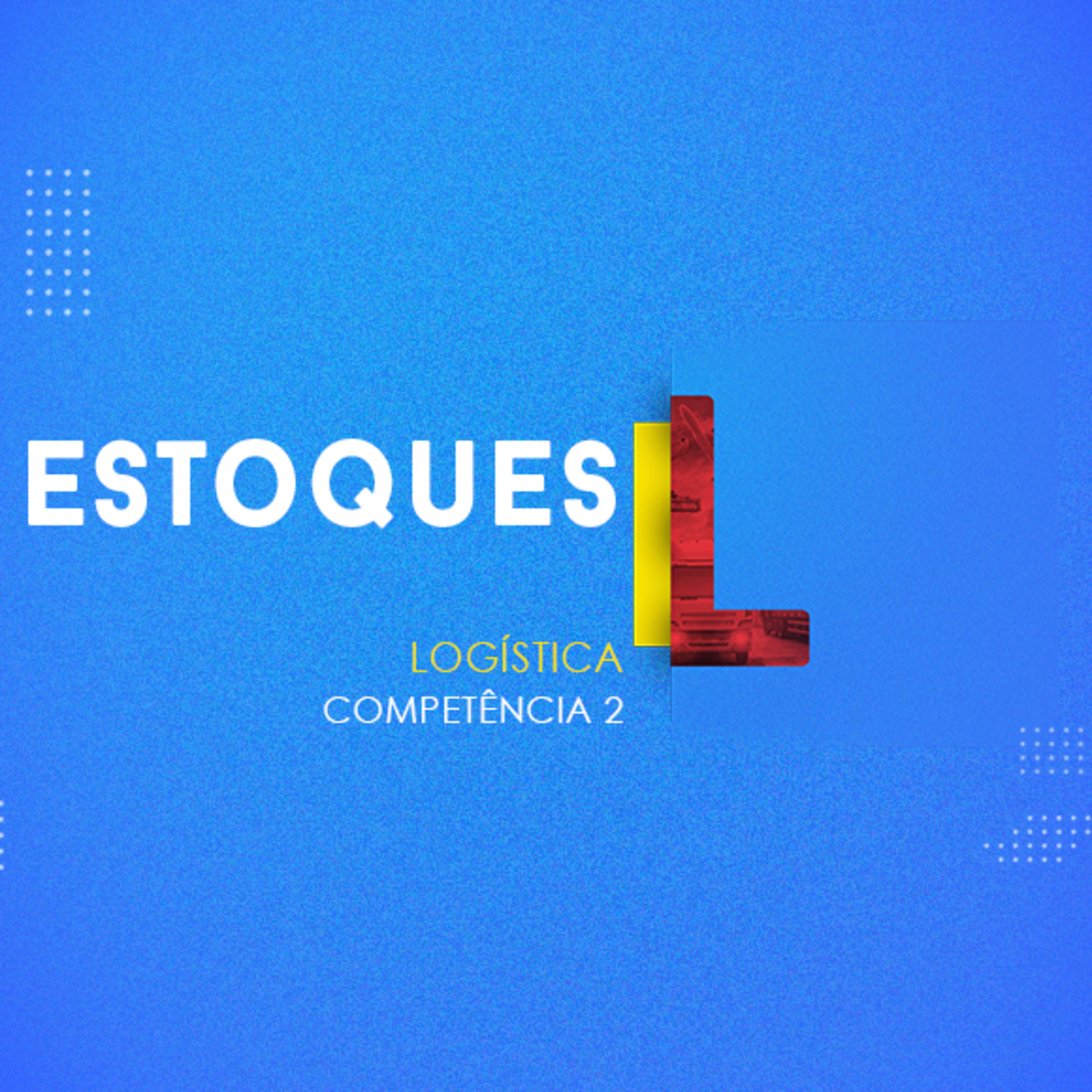 CURSO TÉCNICO EM LOGÍSTICA | ESTOQUES | COMPETÊNCIA 2 | REGULAR