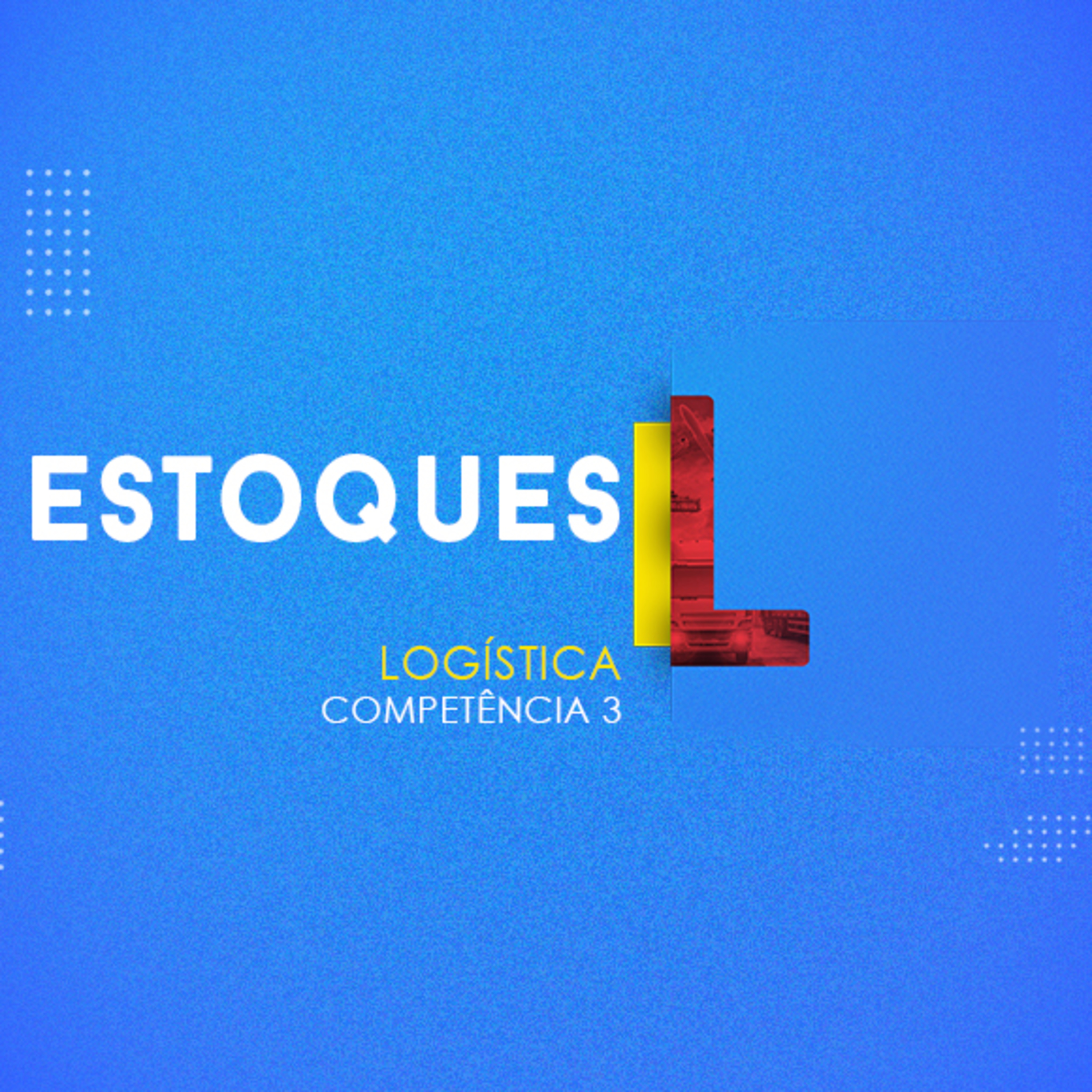 CURSO TÉCNICO EM LOGÍSTICA | ESTOQUES | COMPETÊNCIA 3 | EJATEC