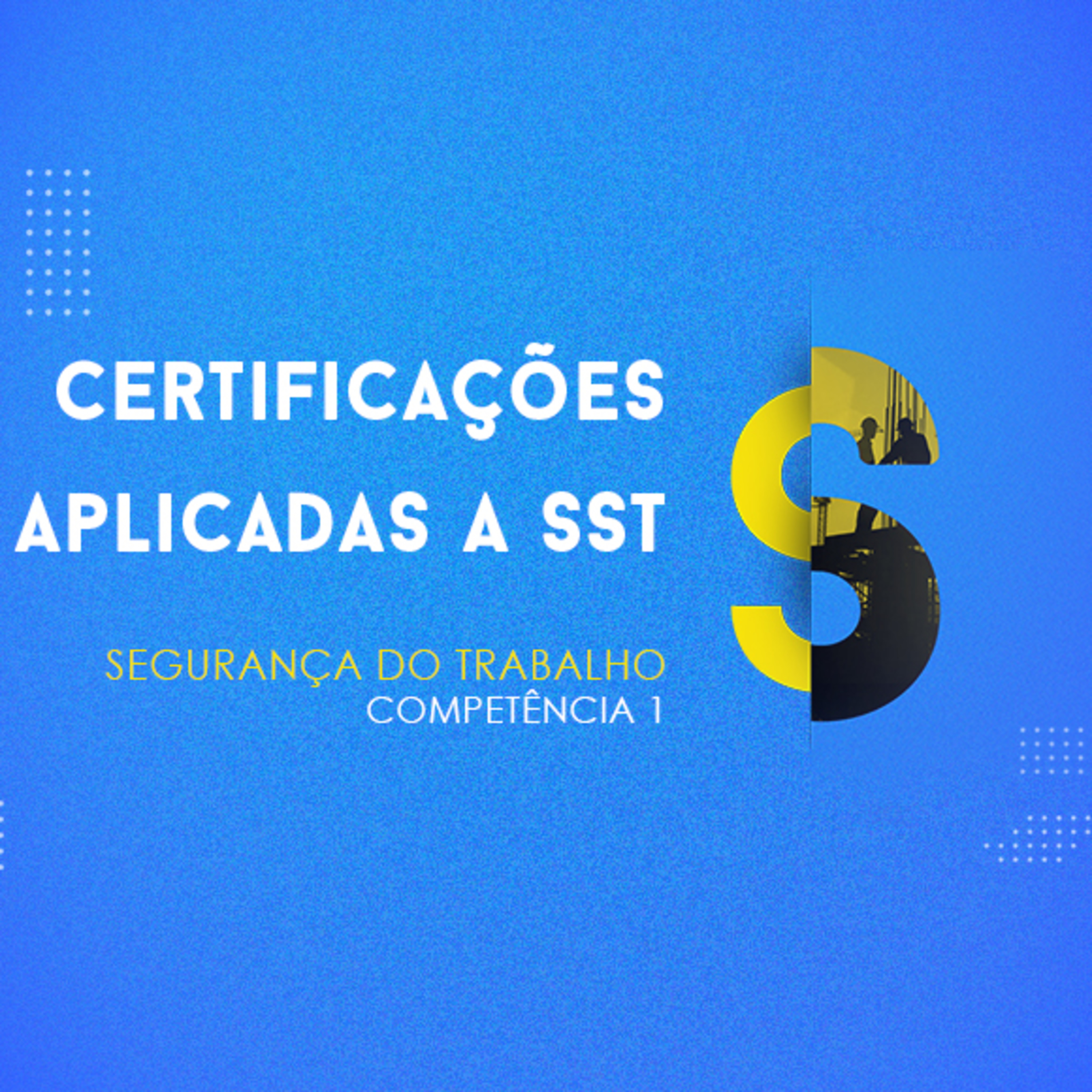 CURSO TÉCNICO EM SEGURANÇA DO TRABALHO | CERTIFICAÇÕES APLICADAS A SST | COMPETÊNCIA 1