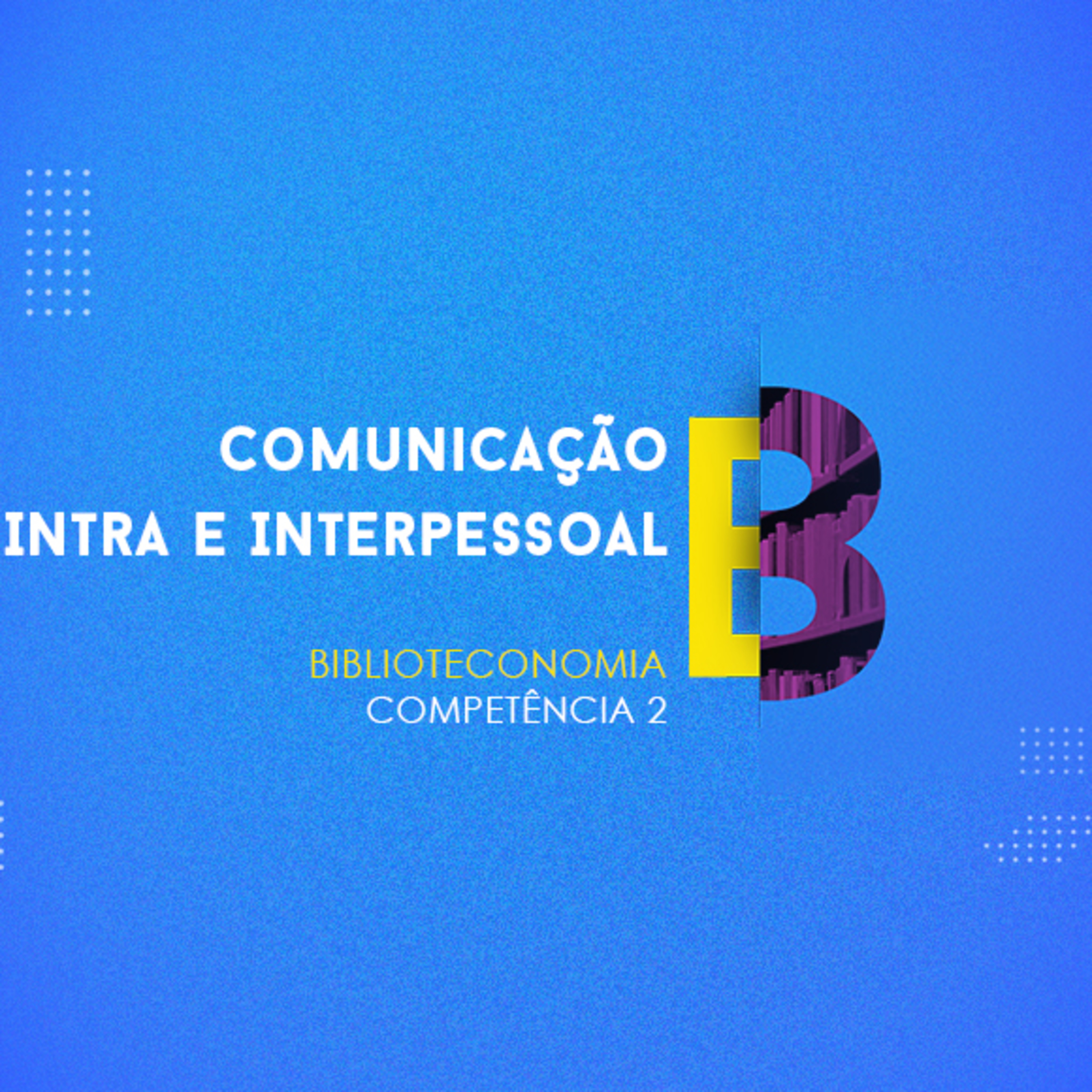 CURSO TÉCNICO EM BIBLIOTECONOMIA | COMUNICAÇÃO INTRA E INTERPESSOAL | COMPETÊNCIA 2