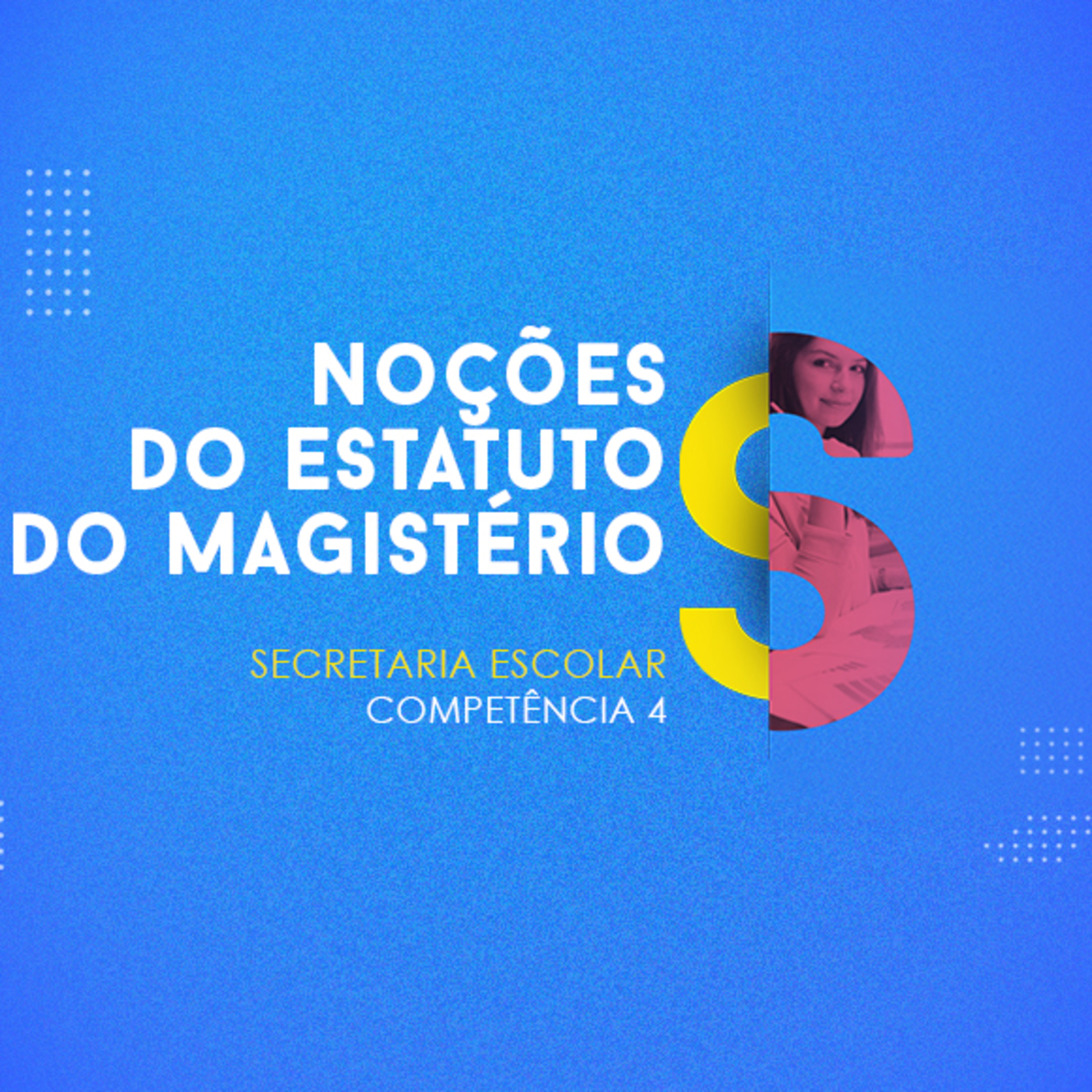 CURSO TÉCNICO EM SECRETARIA ESCOLAR | NOÇÕES DO ESTATUTO DO MAGISTÉRIO | COMPETÊNCIA 4
