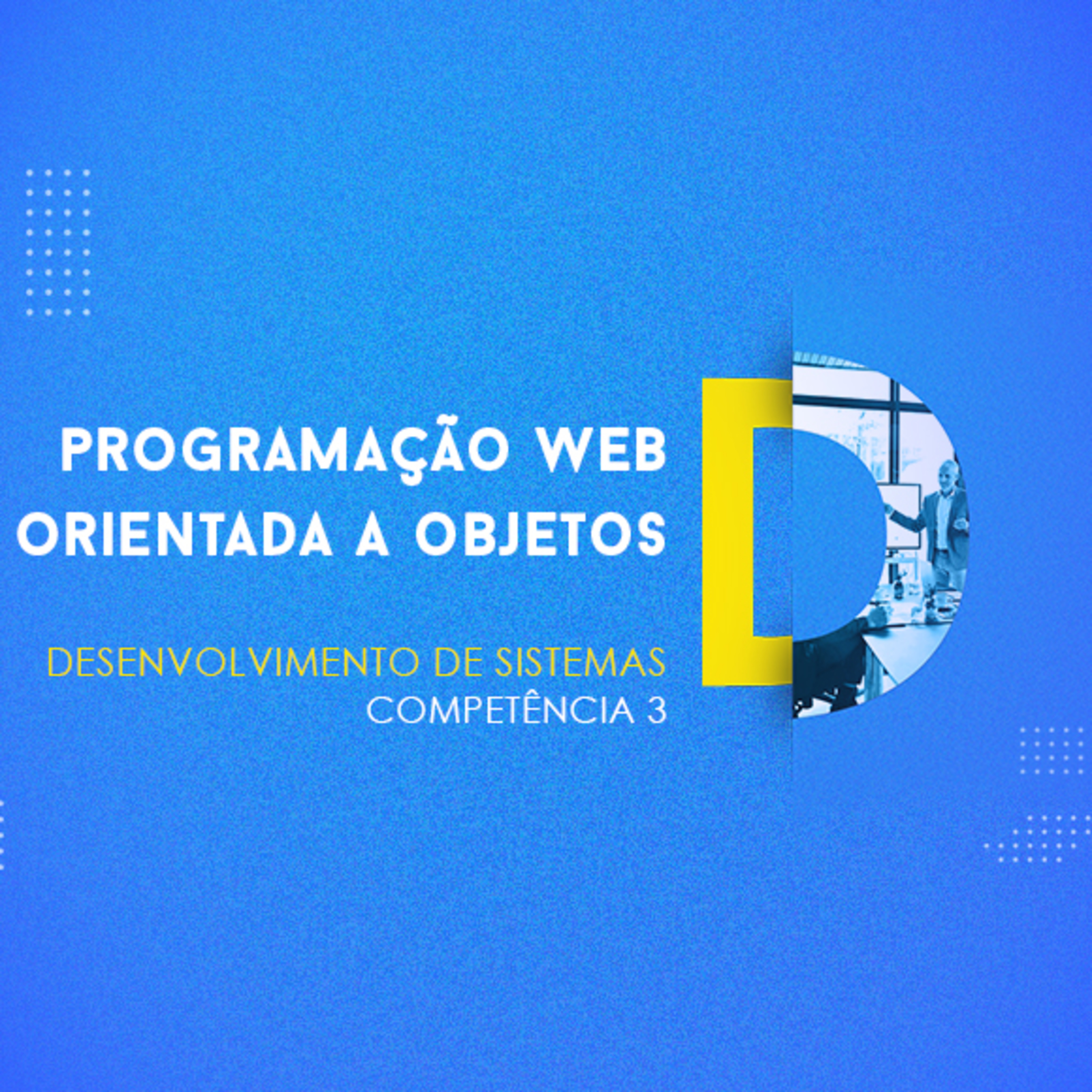 CURSO TÉCNICO EM DESENVOLVIMENTO DE SISTEMAS | PROGRAMAÇÃO WEB ORIENTADA A OBJETOS | COMPETÊNCIA 3 episode artwork