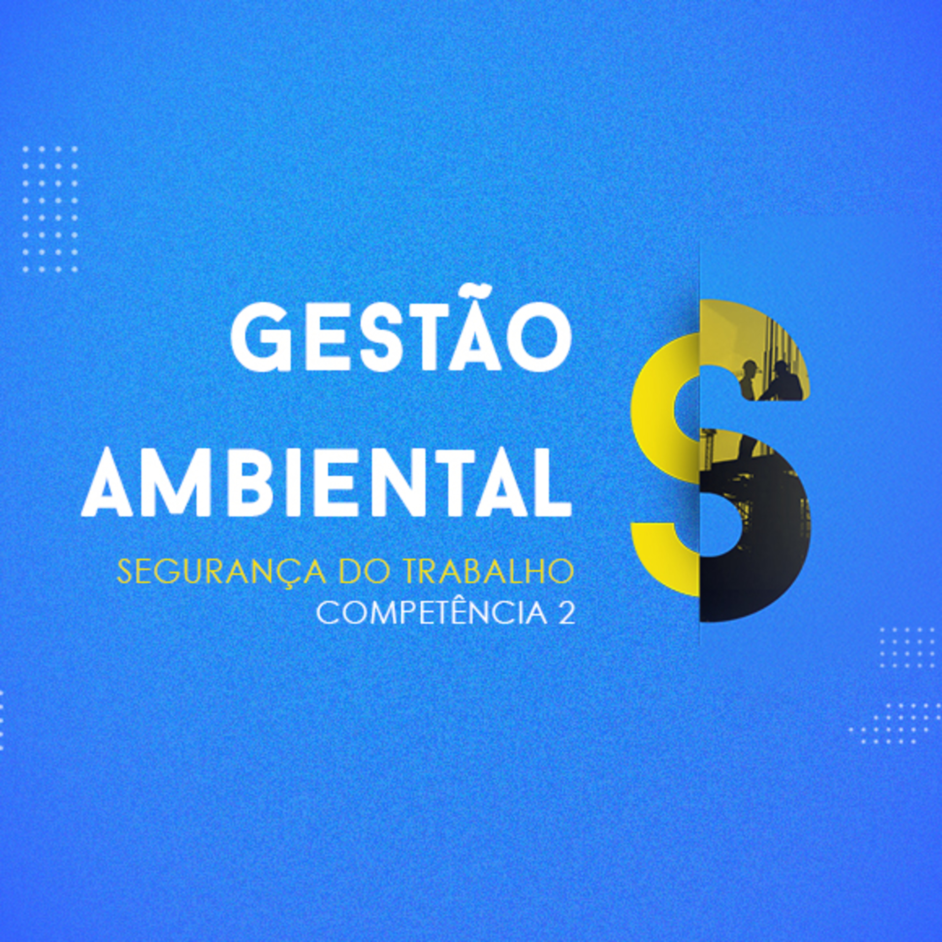 CURSO TÉCNICO EM SEGURANÇA DO TRABALHO | GESTÃO AMBIENTAL | COMPETÊNCIA 2 episode artwork