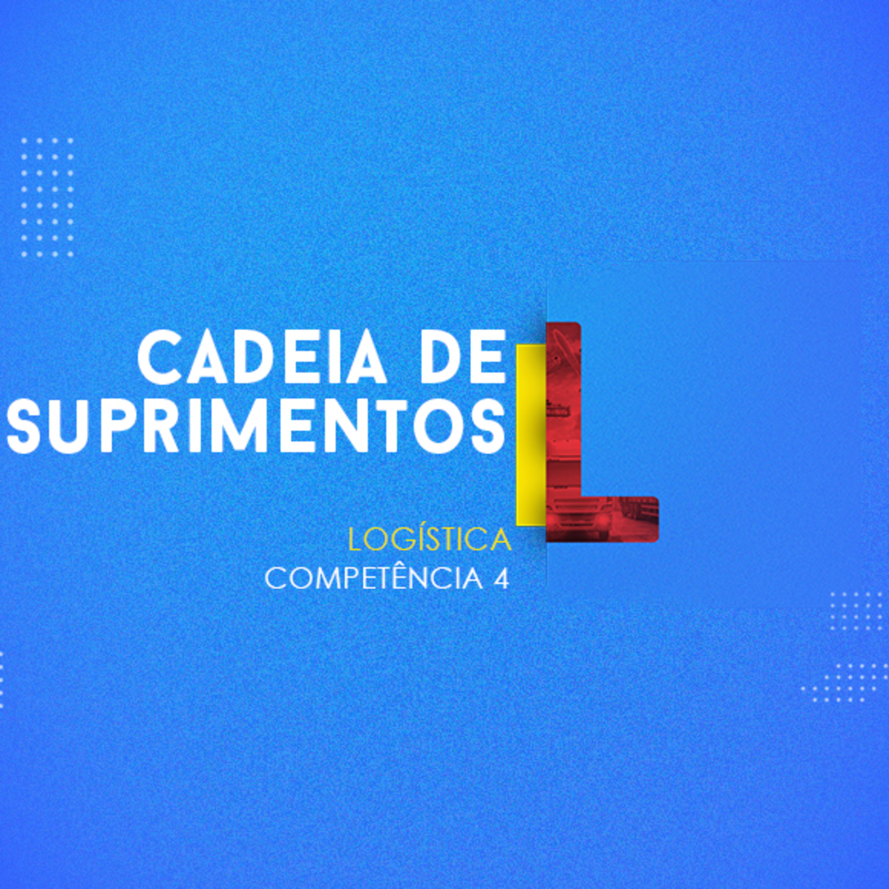 CURSO TÉCNICO EM LOGÍSTICA | CADEIA DE SUPRIMENTOS | COMPETÊNCIA 4 episode artwork