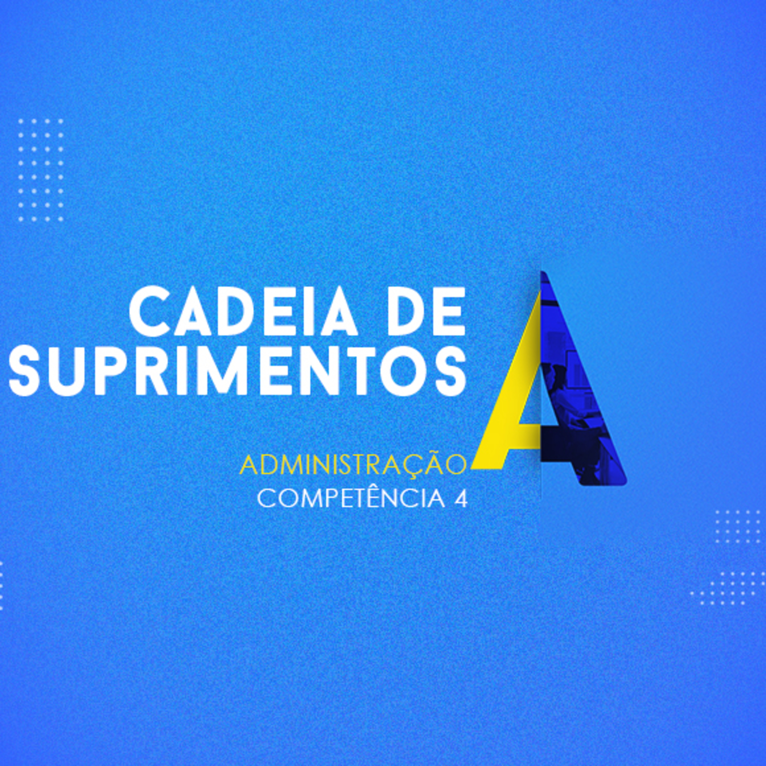 CURSO TÉCNICO EM ADMINISTRAÇÃO | CADEIA DE SUPRIMENTOS | COMPETÊNCIA 4 episode artwork
