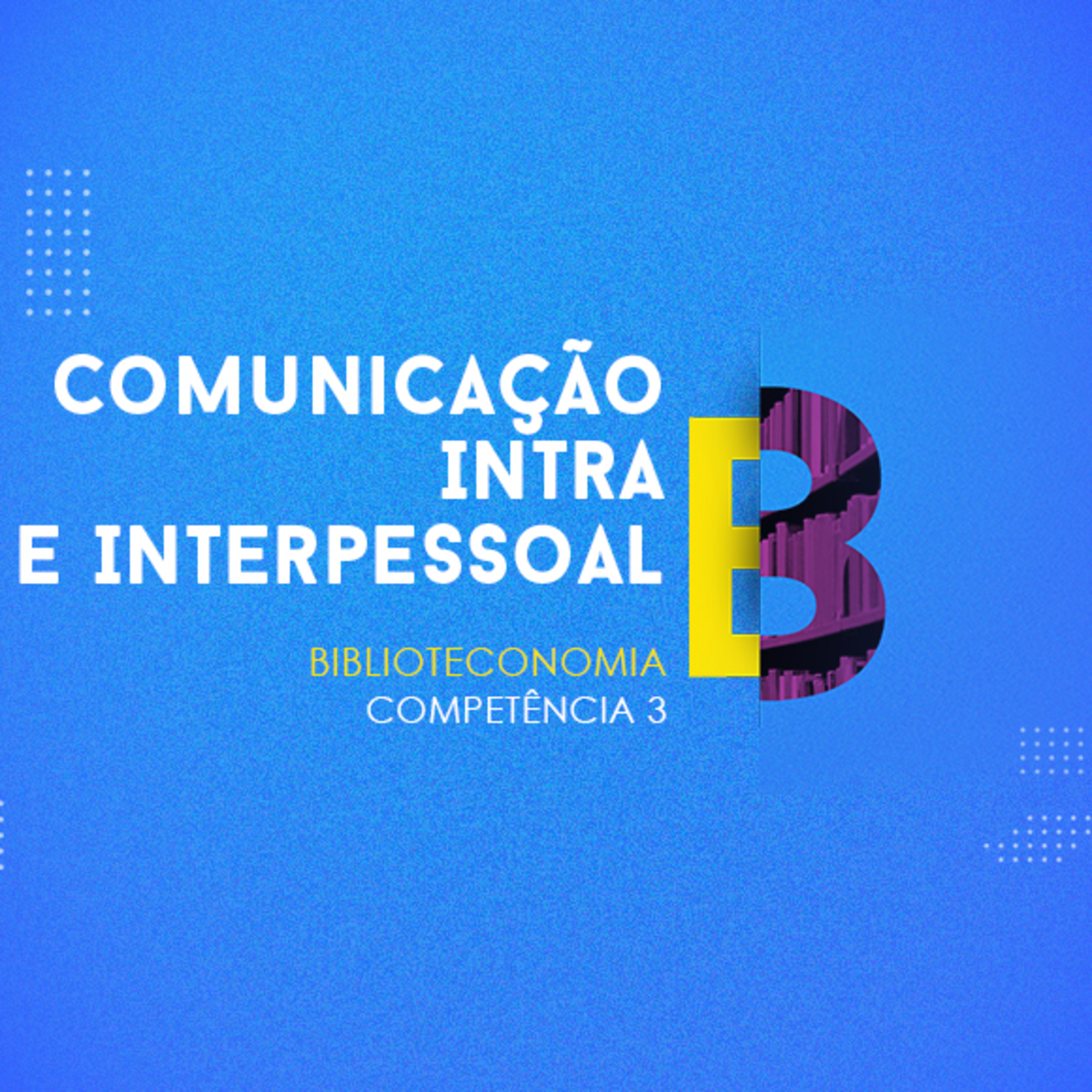 CURSO TÉCNICO EM BIBLIOTECONOMIA | COMUNICAÇÃO INTRA E INTERPESSOAL | COMPETÊNCIA 3 episode artwork