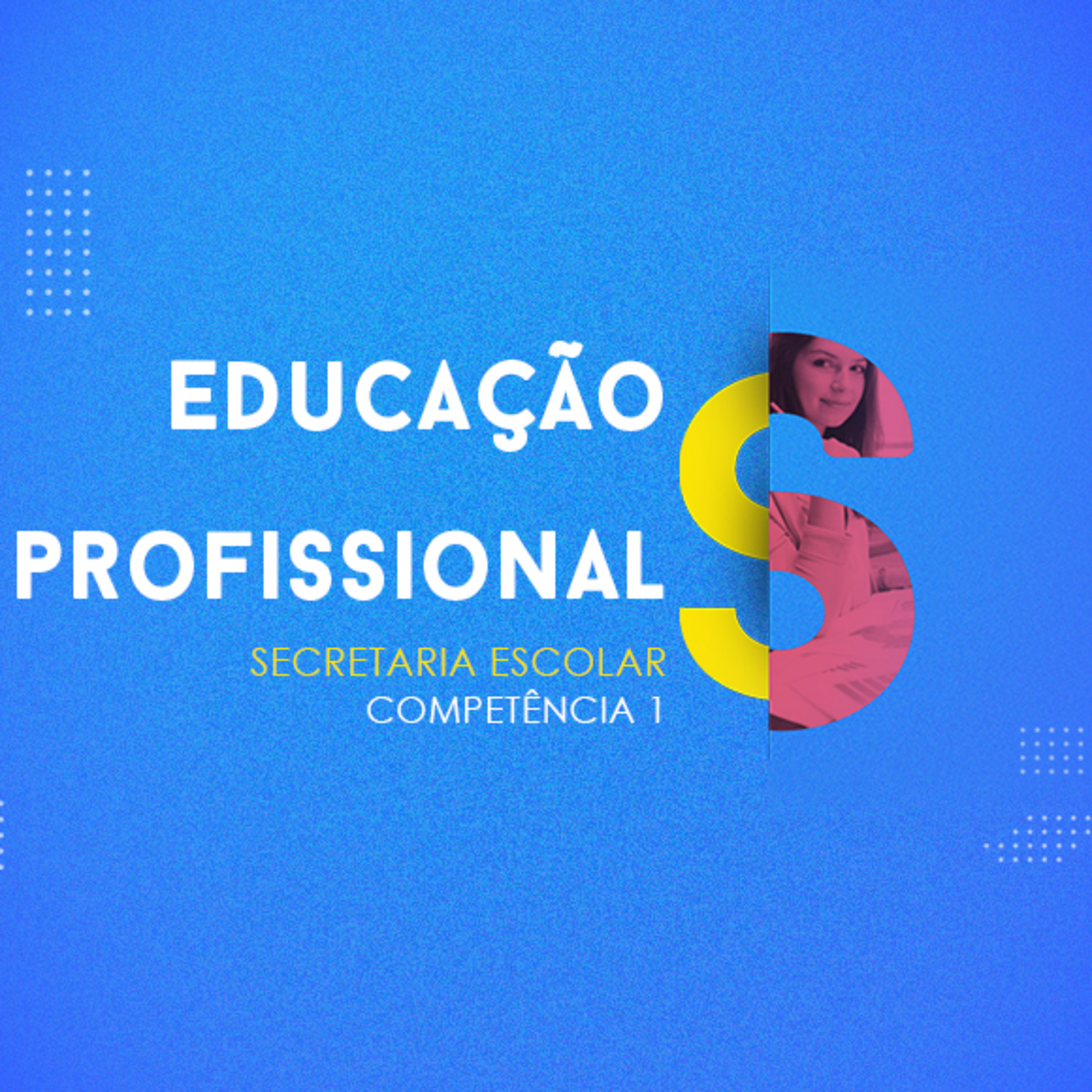 CURSO TÉCNICO EM SECRETARIA ESCOLAR | EDUCAÇÃO PROFISSIONAL | COMPETÊNCIA 1