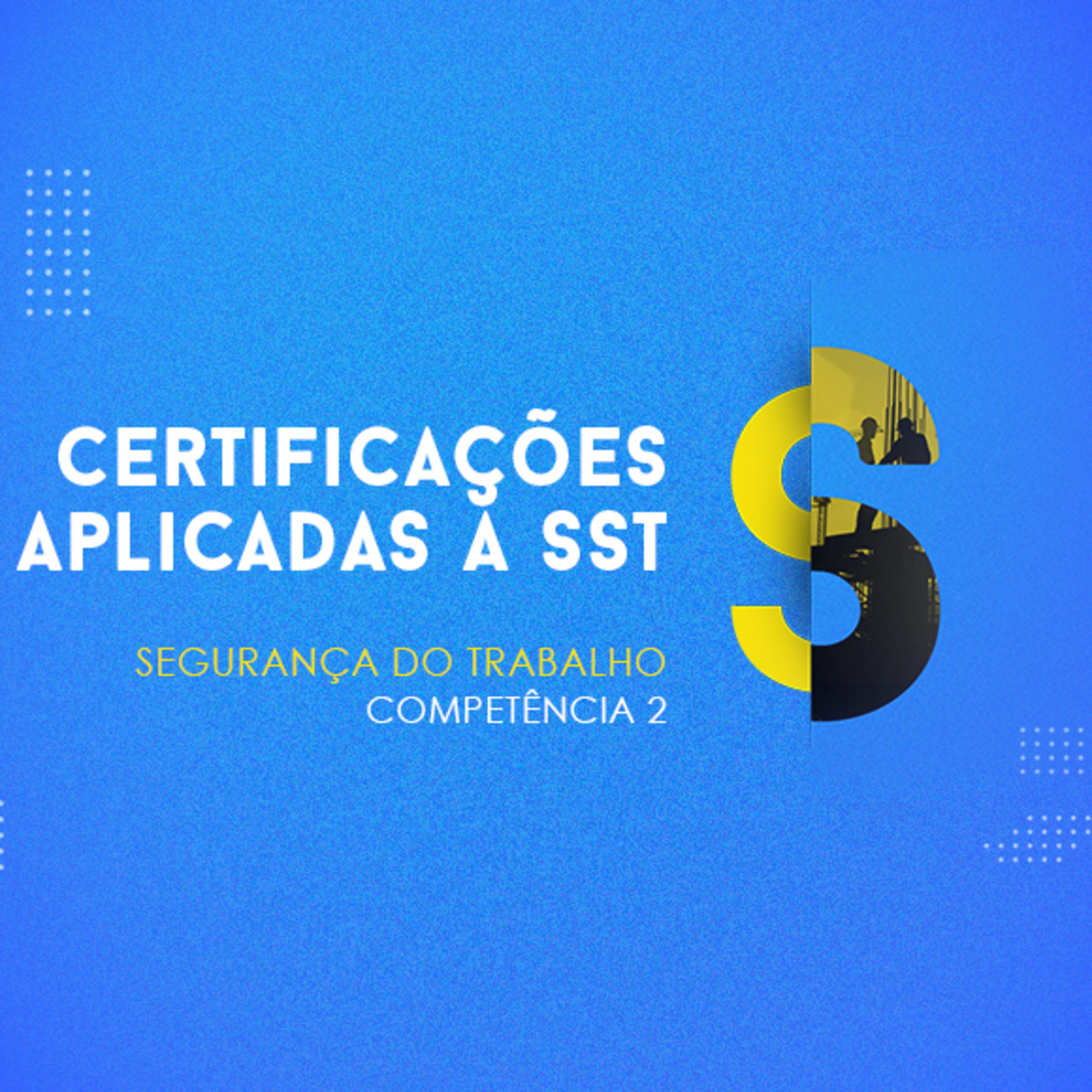 CURSO TÉCNICO EM SEGURANÇA DO TRABALHO | CERTIFICAÇÕES APLICADAS A SST | COMPETÊNCIA 2