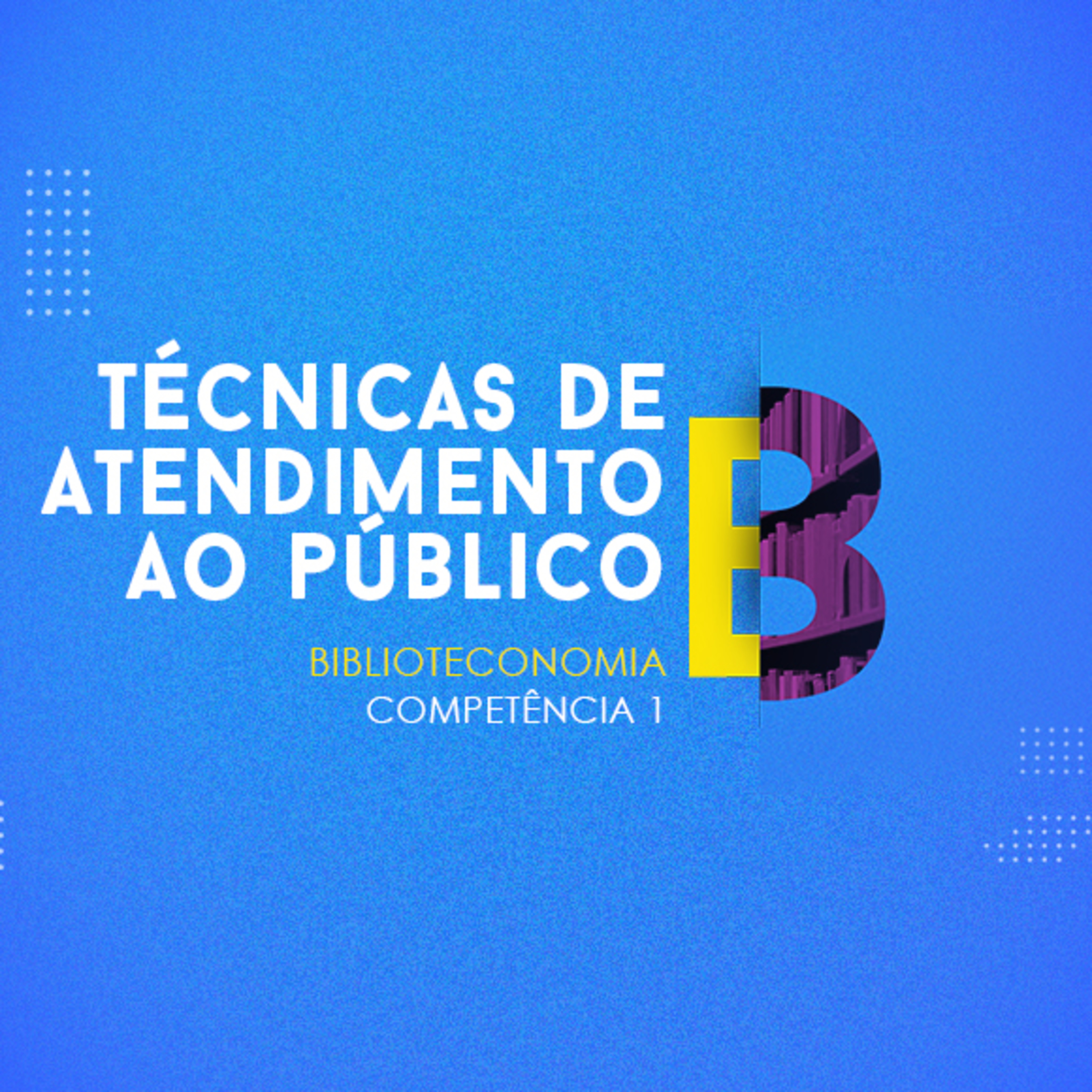 CURSO TÉCNICO EM BIBLIOTECONOMIA | TÉCNICAS DE ATENDIMENTO AO PÚBLICO | COMPETÊNCIA 1 episode artwork