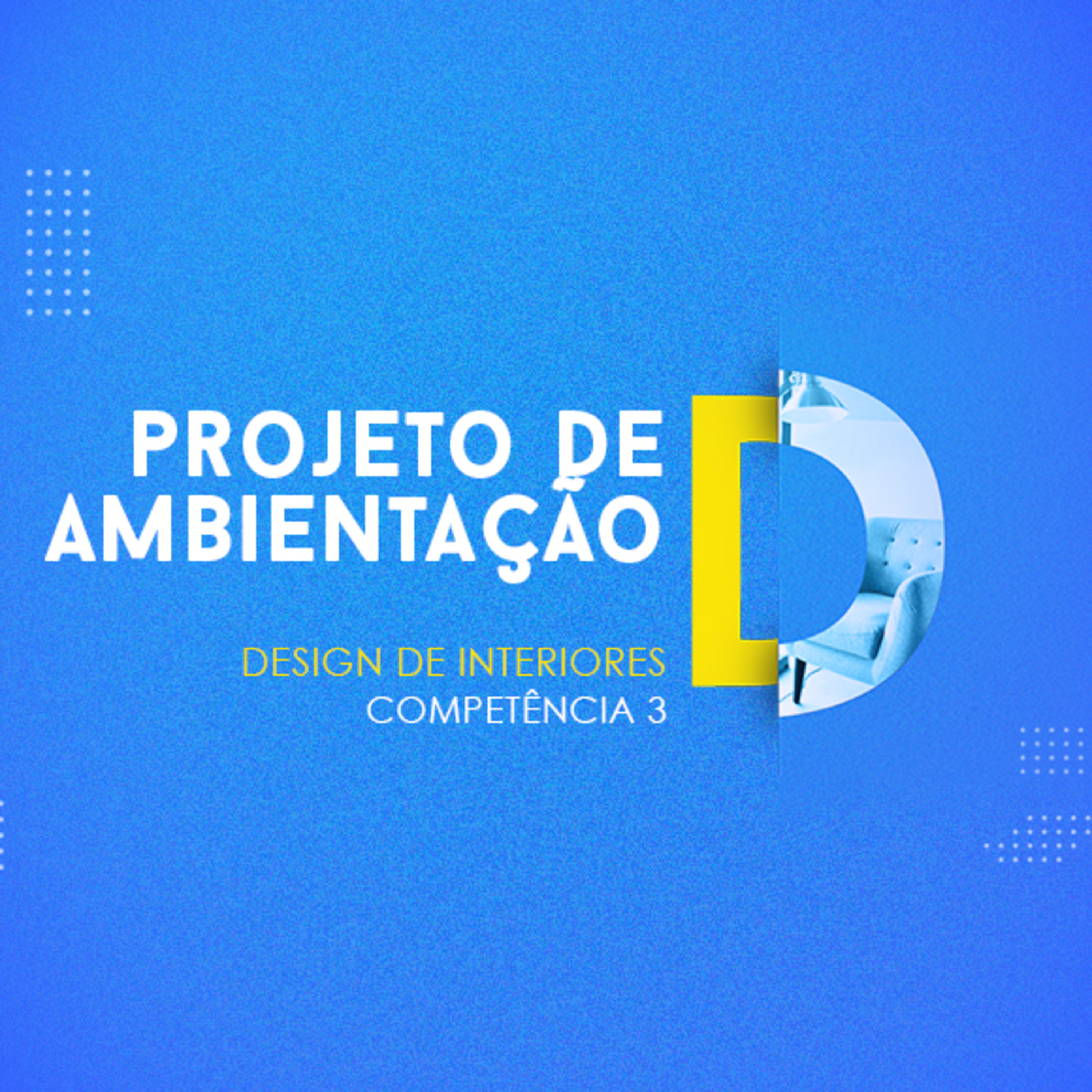 CURSO TÉCNICO EM DESIGN DE INTERIORES | PROJETO DE AMBIENTAÇÃO | COMPETÊNCIA 3