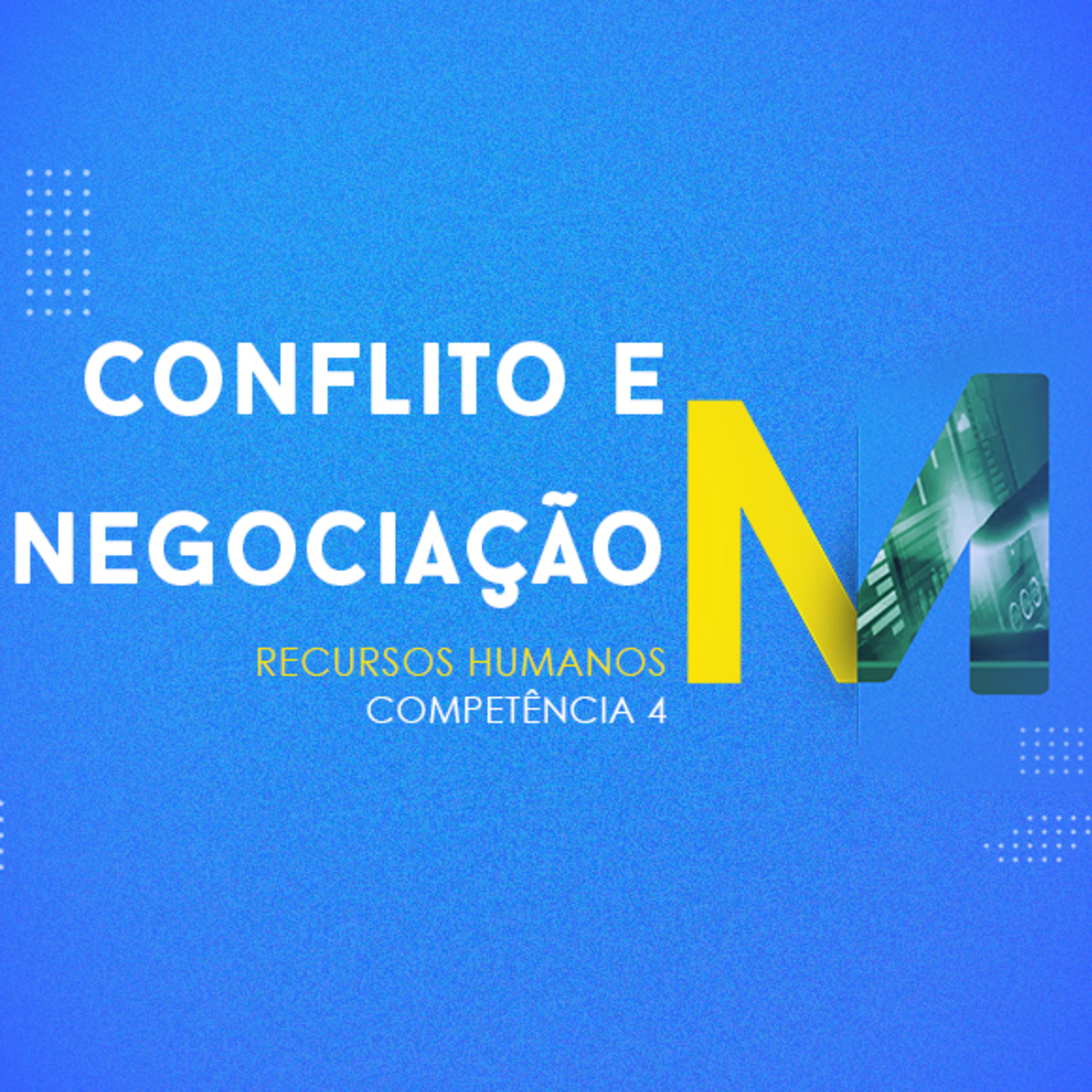 CURSO TÉCNICO EM RECURSOS HUMANOS | CONFLITO E NEGOCIAÇÃO | COMPETÊNCIA 4