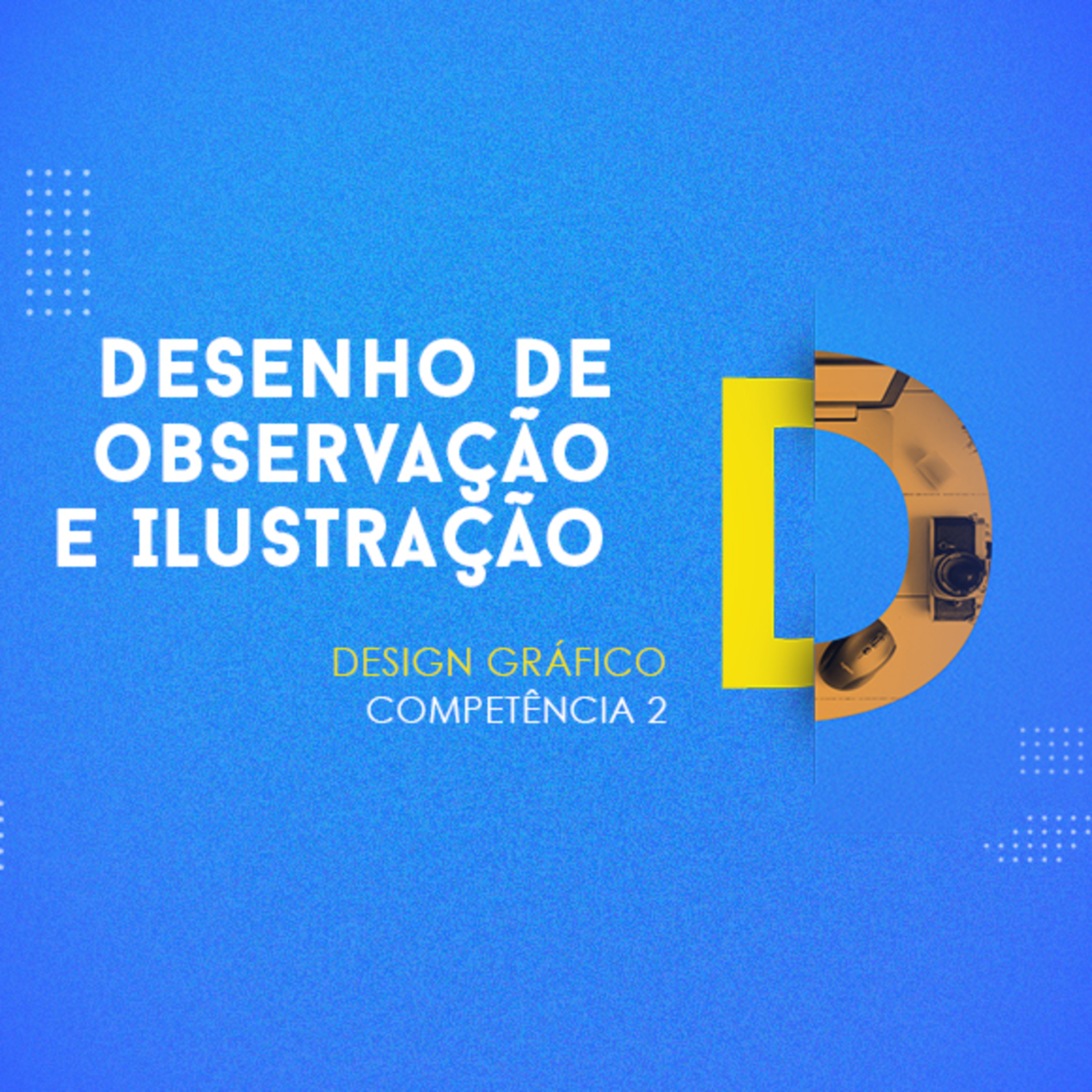 CURSO TÉCNICO EM DESIGN GRÁFICO | DESENHO DE OBSERVAÇÃO E ILUSTRAÇÃO | COMPETÊNCIA 2 | COMPLEMENTAR episode artwork