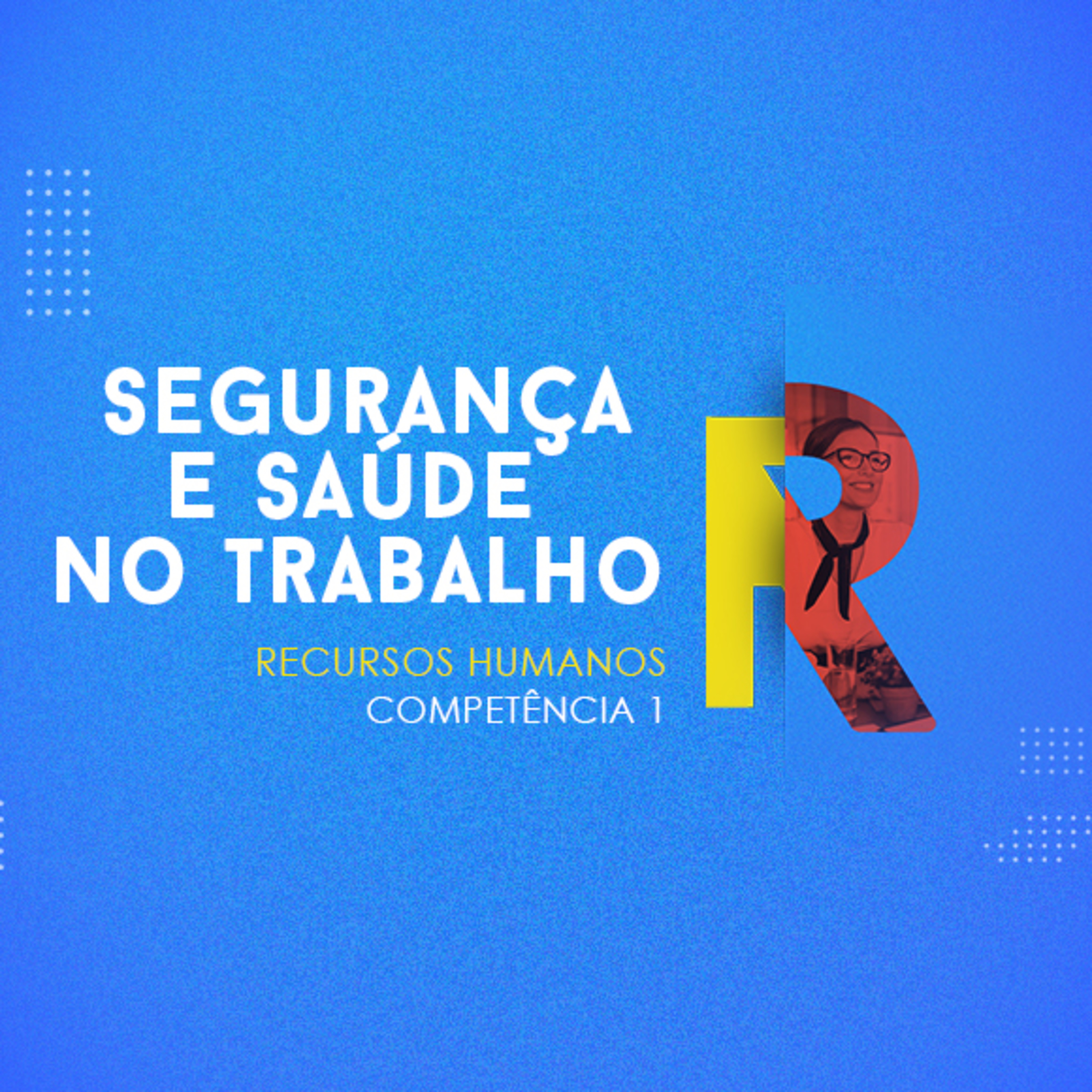 CURSO TÉCNICO EM RECURSOS HUMANOS | SEGURANÇA E SAÚDE NO TRABALHO | COMPETÊNCIA 1