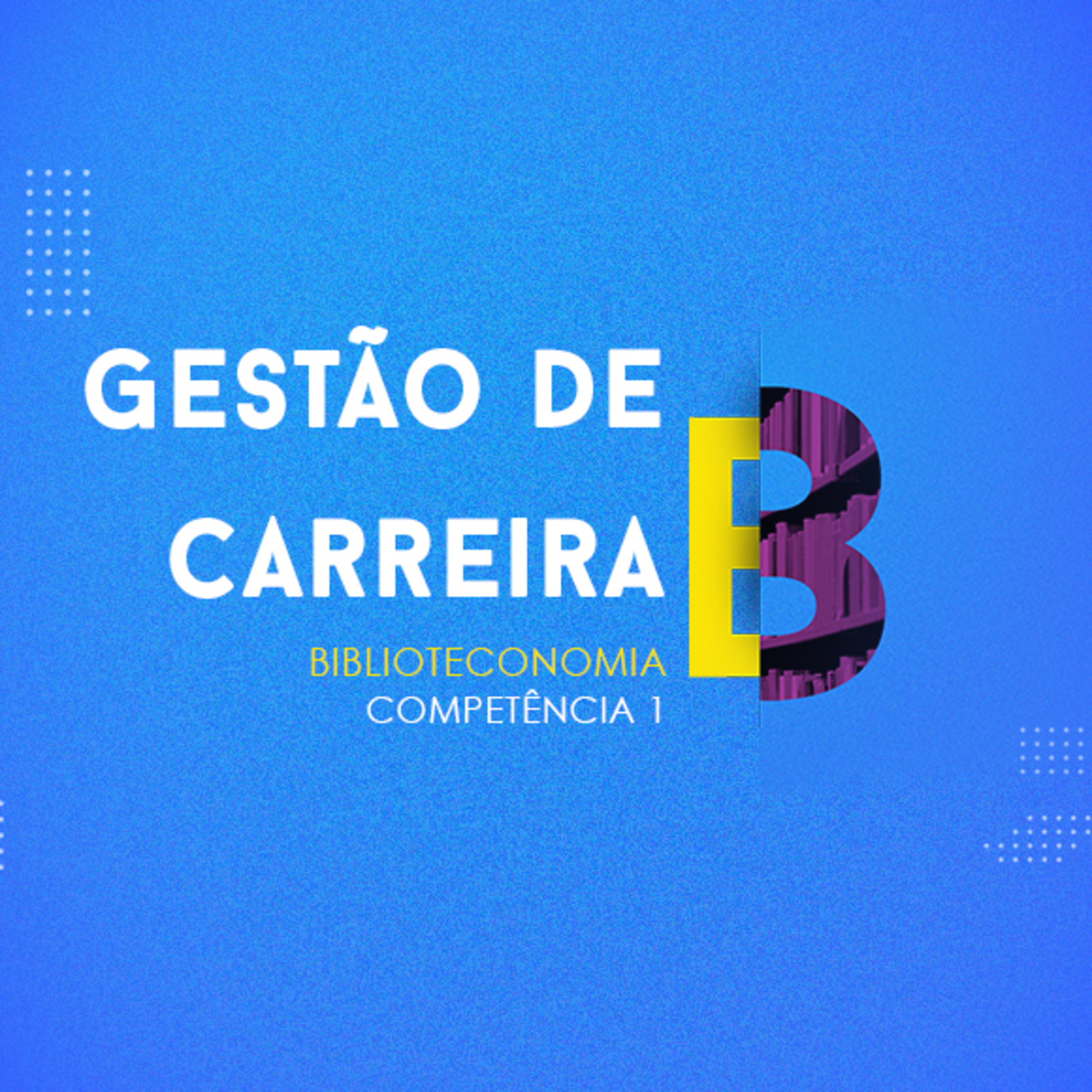 CURSO TÉCNICO EM BIBLIOTECONOMIA | GESTÃO DA CARREIRA | COMPETÊNCIA 1