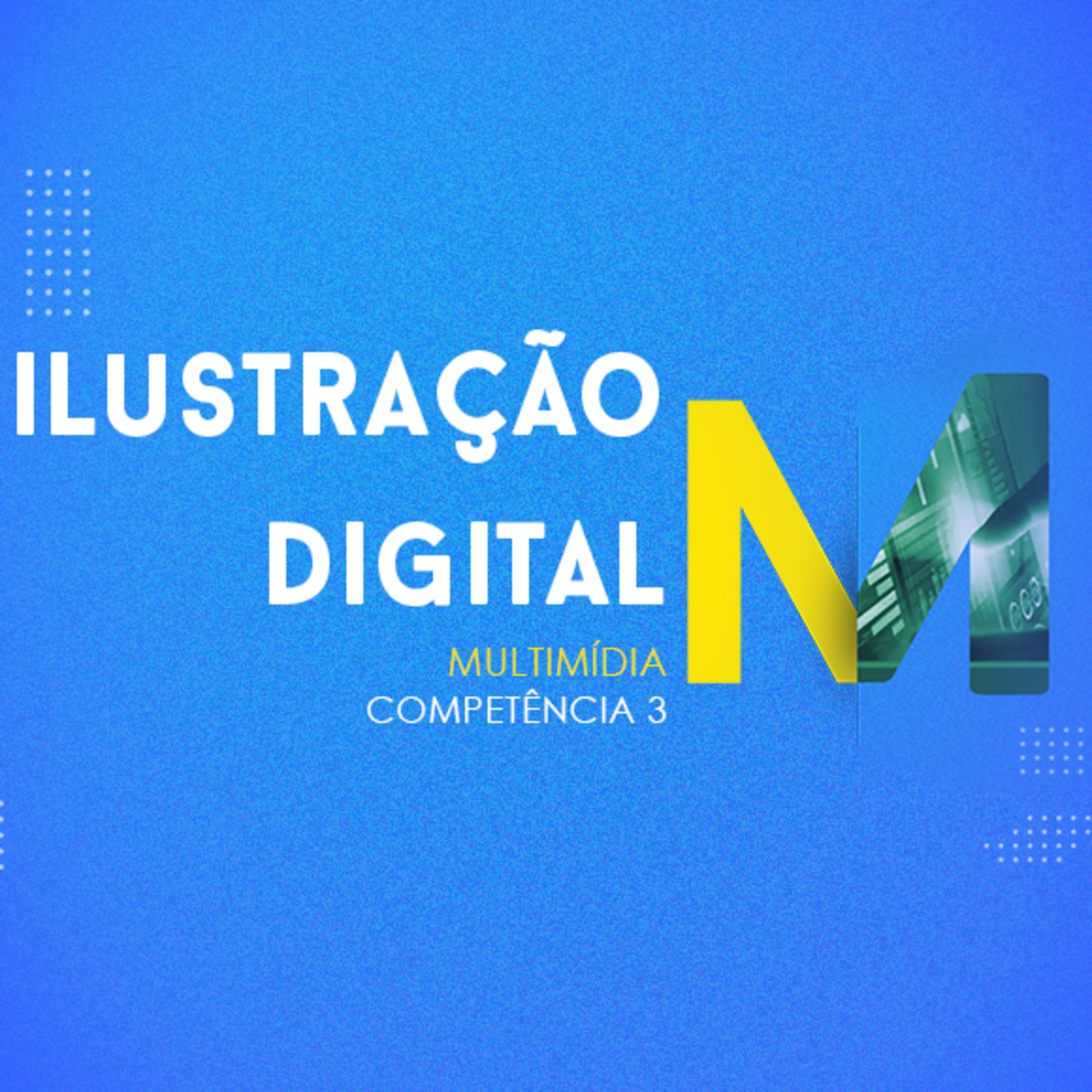 CURSO TÉCNICO EM MULTIMÍDIA | ILUSTRAÇÃO DIGITAL | COMPETÊNCIA 3 episode artwork