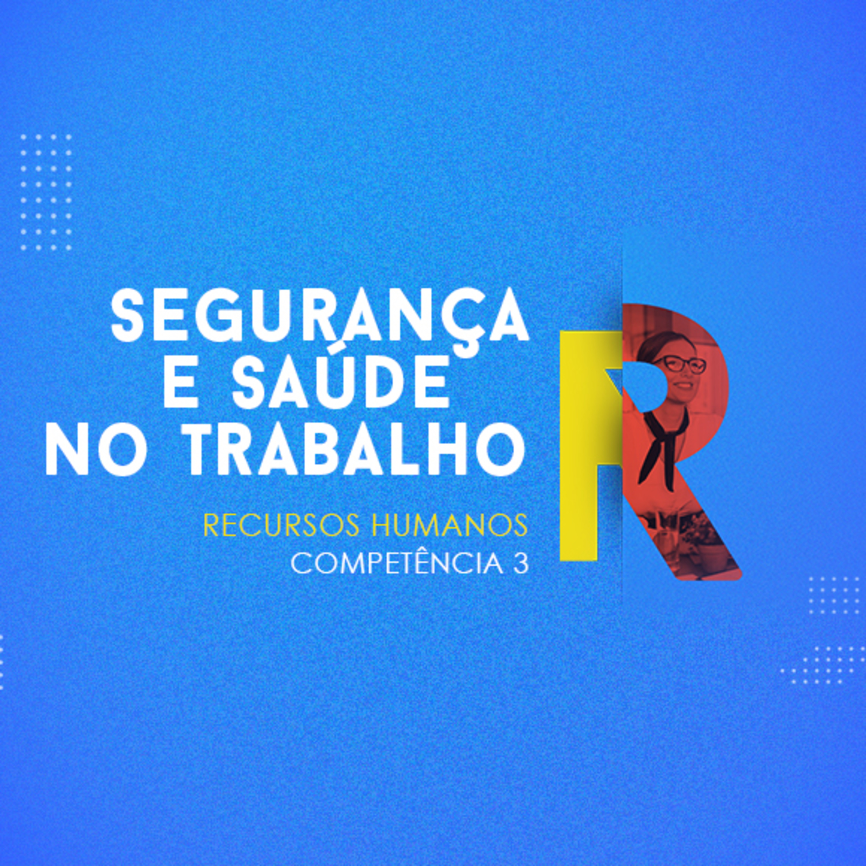 CURSO TÉCNICO EM RECURSOS HUMANOS | SEGURANÇA E SAÚDE NO TRABALHO | COMPETÊNCIA 3