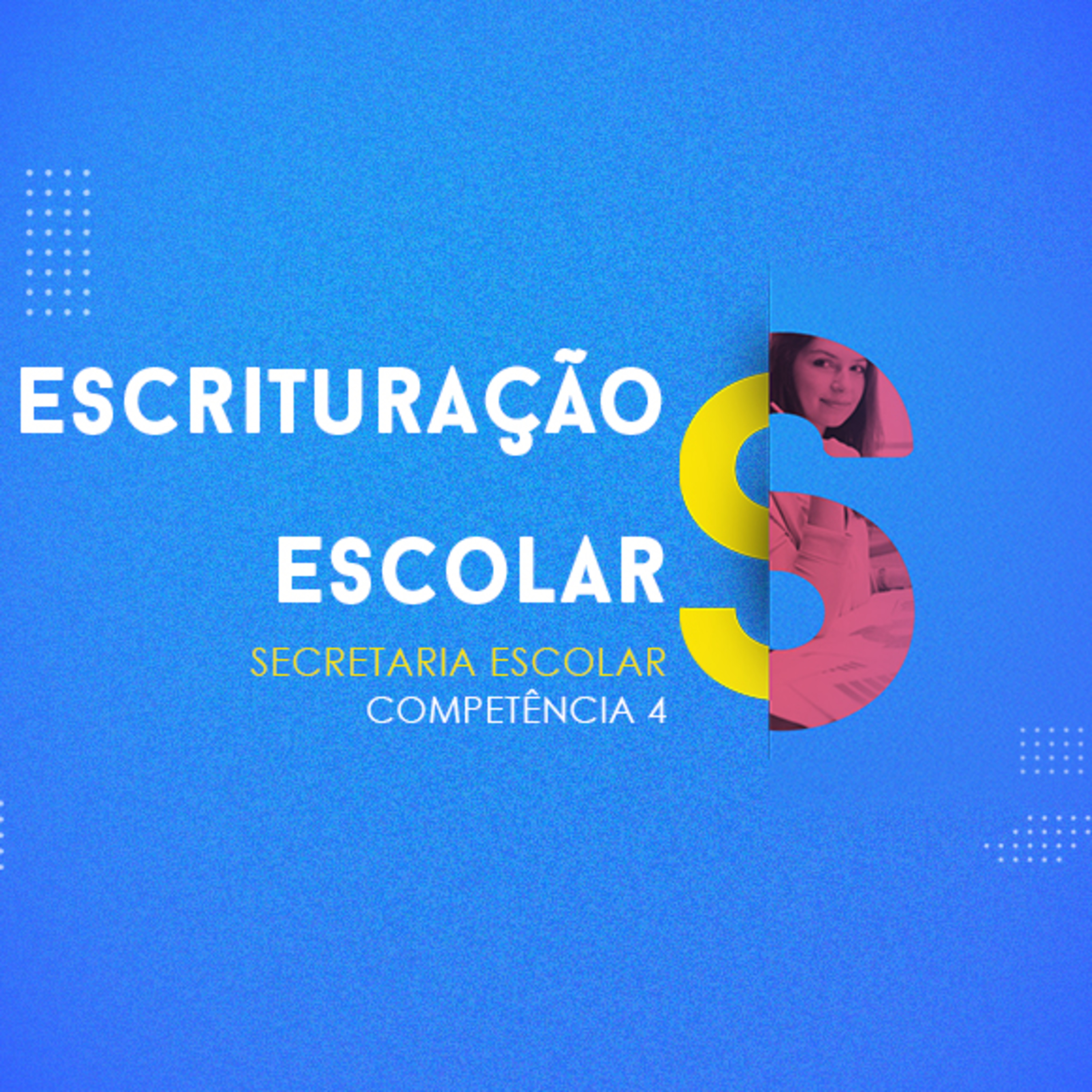 CURSO TÉCNICO EM SECRETARIA ESCOLAR | ESCRITURAÇÃO ESCOLAR | COMPETÊNCIA 4