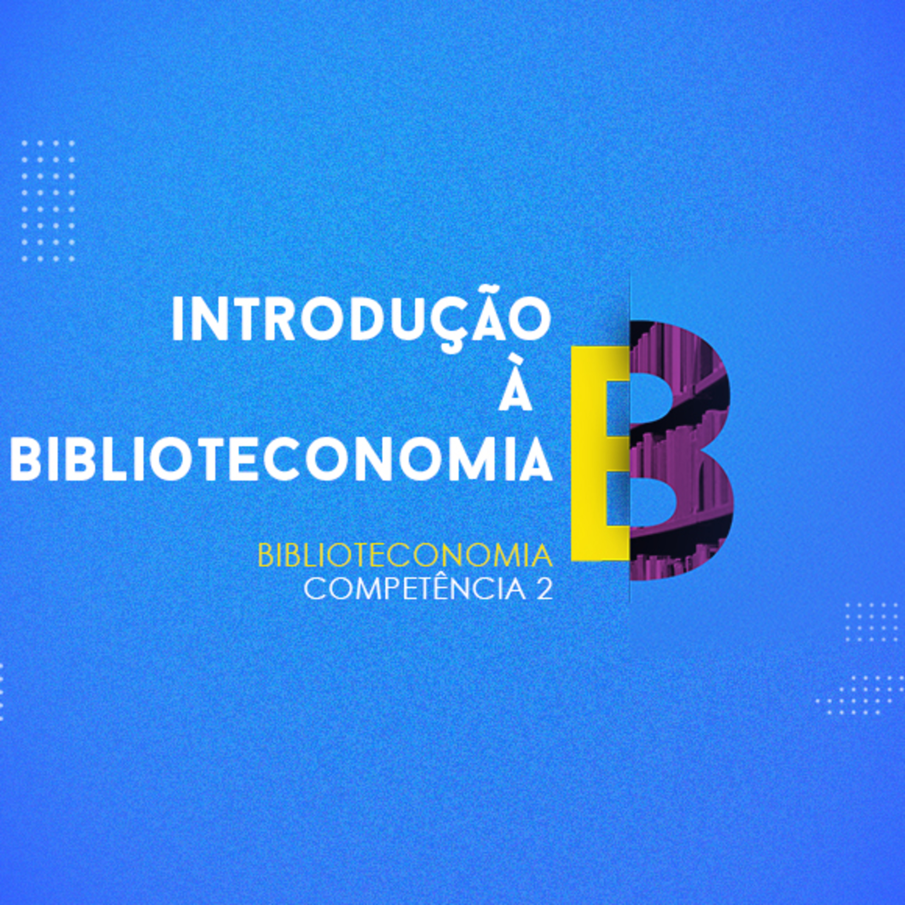 CURSO TÉCNICO EM BIBLIOTECONOMIA | INTRODUÇÃO À BIBLIOTECONOMIA | COMPETÊNCIA 2