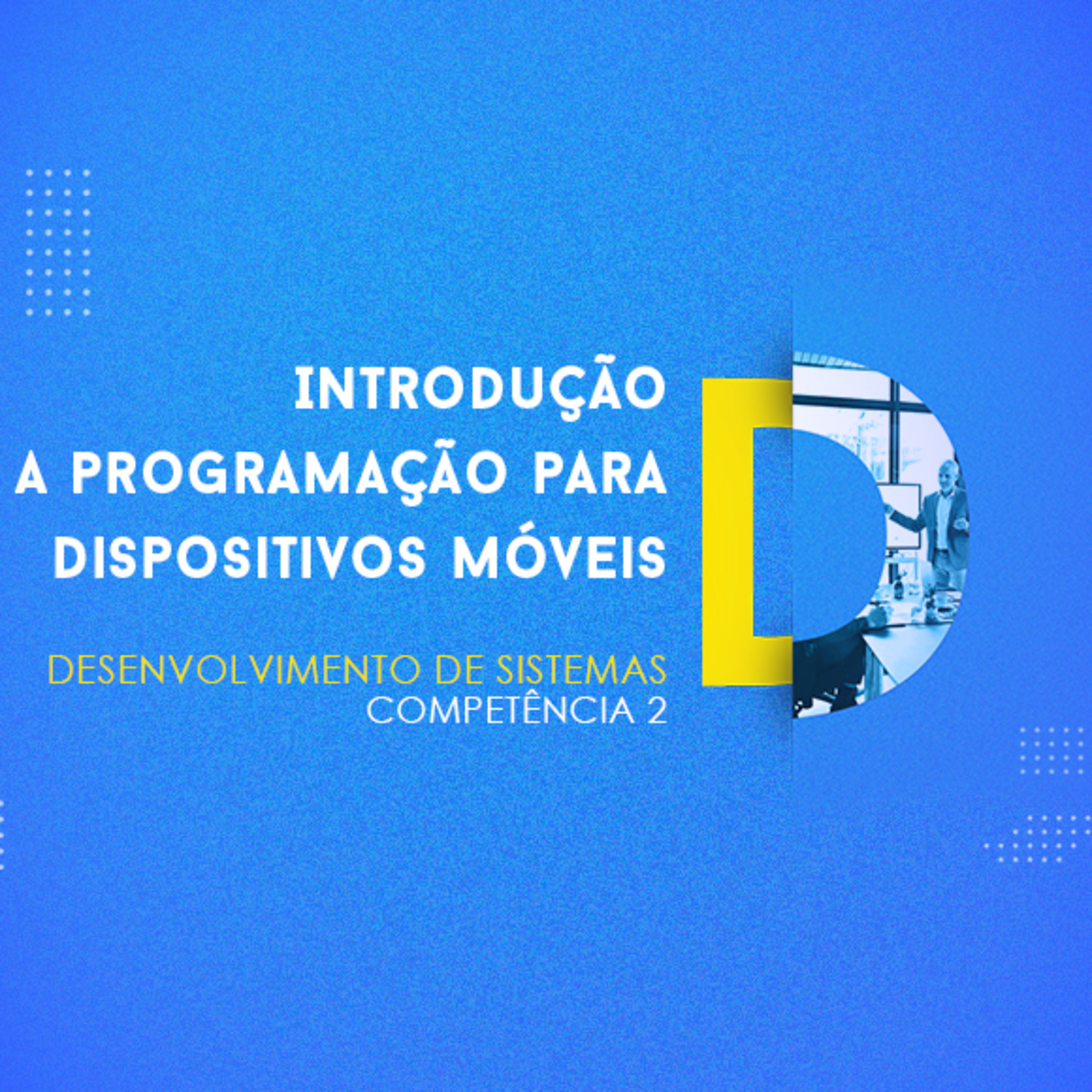 CURSO TÉCNICO EM DESENVOLVIMENTO DE SISTEMAS | INTRODUÇÃO A PROGRAMAÇÃO PARA DISPOSITIVOS MÓVEIS | COMPETÊNCIA 2 episode artwork