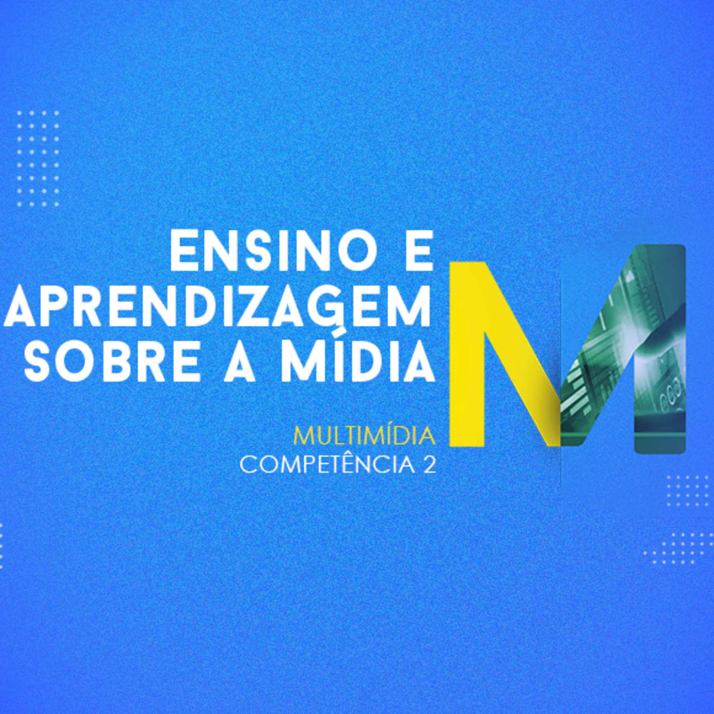 CURSO TÉCNICO EM MULTIMÍDIA | ENSINO E APRENDIZAGEM SOBRE A MÍDIA | COMPETÊNCIA 2 episode artwork