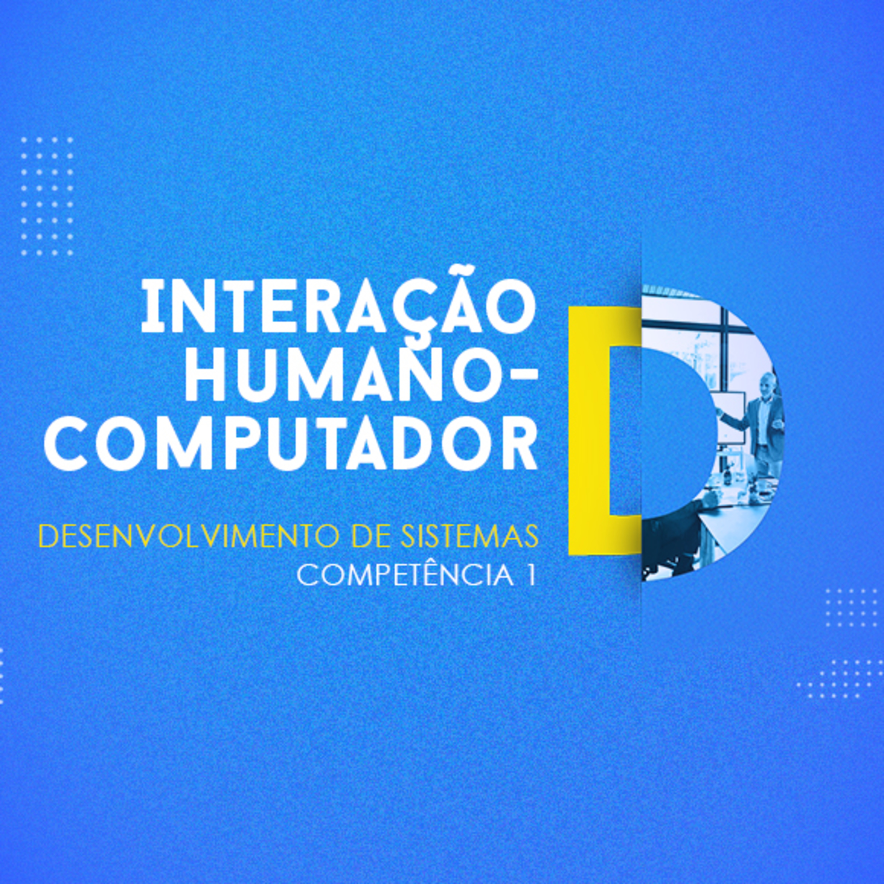 CURSO TÉCNICO EM DESENVOLVIMENTO DE SISTEMAS | INTERAÇÃO HUMANO-COMPUTADOR | COMPETÊNCIA 1 episode artwork